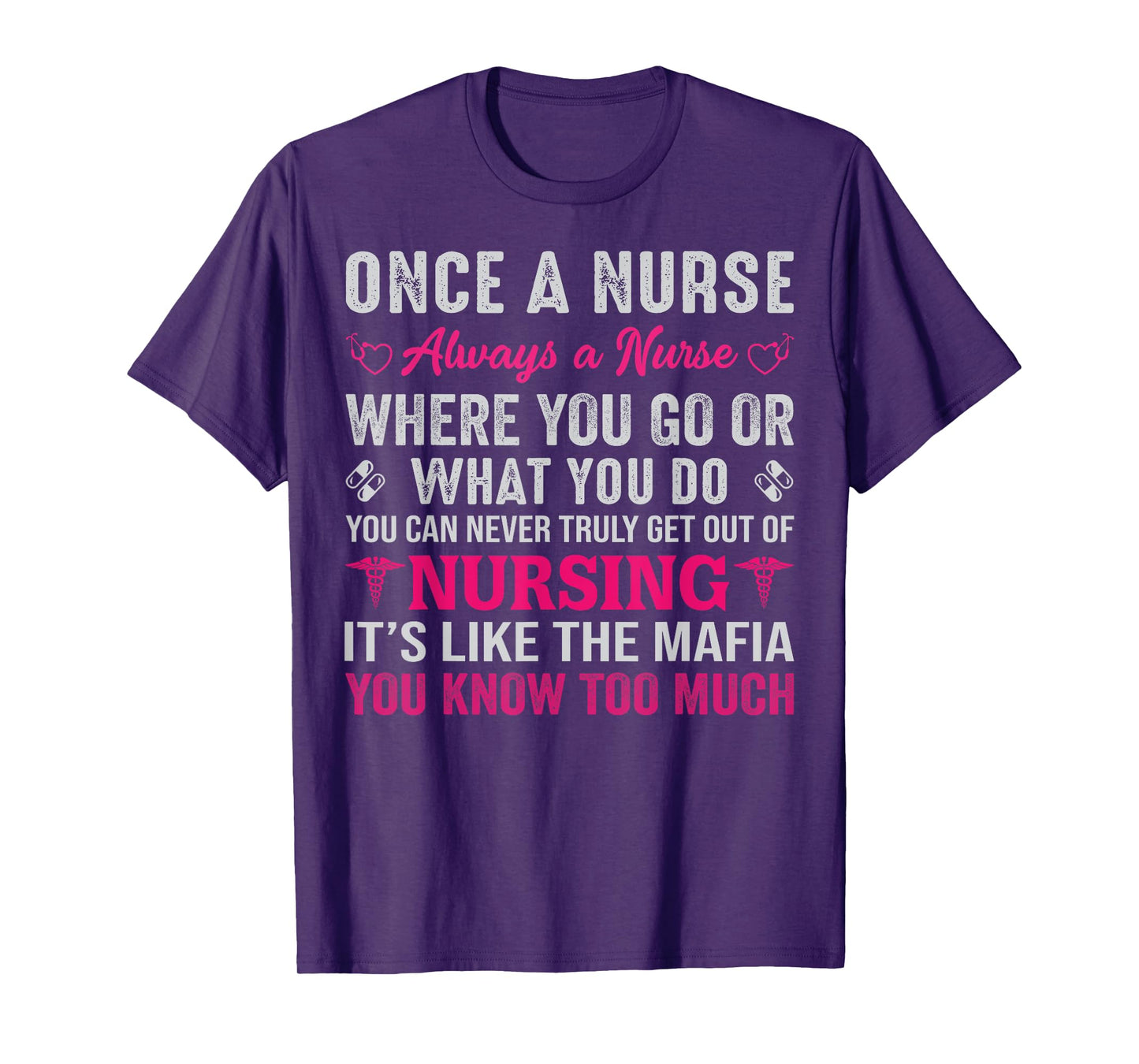 Once A Nurse Always A Nurse Where You Go Or What You Do You T-Shirt