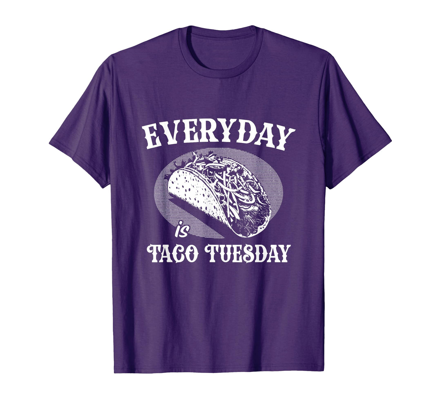 Everyday is Taco Tuesday Funny Taco Lover T-Shirt