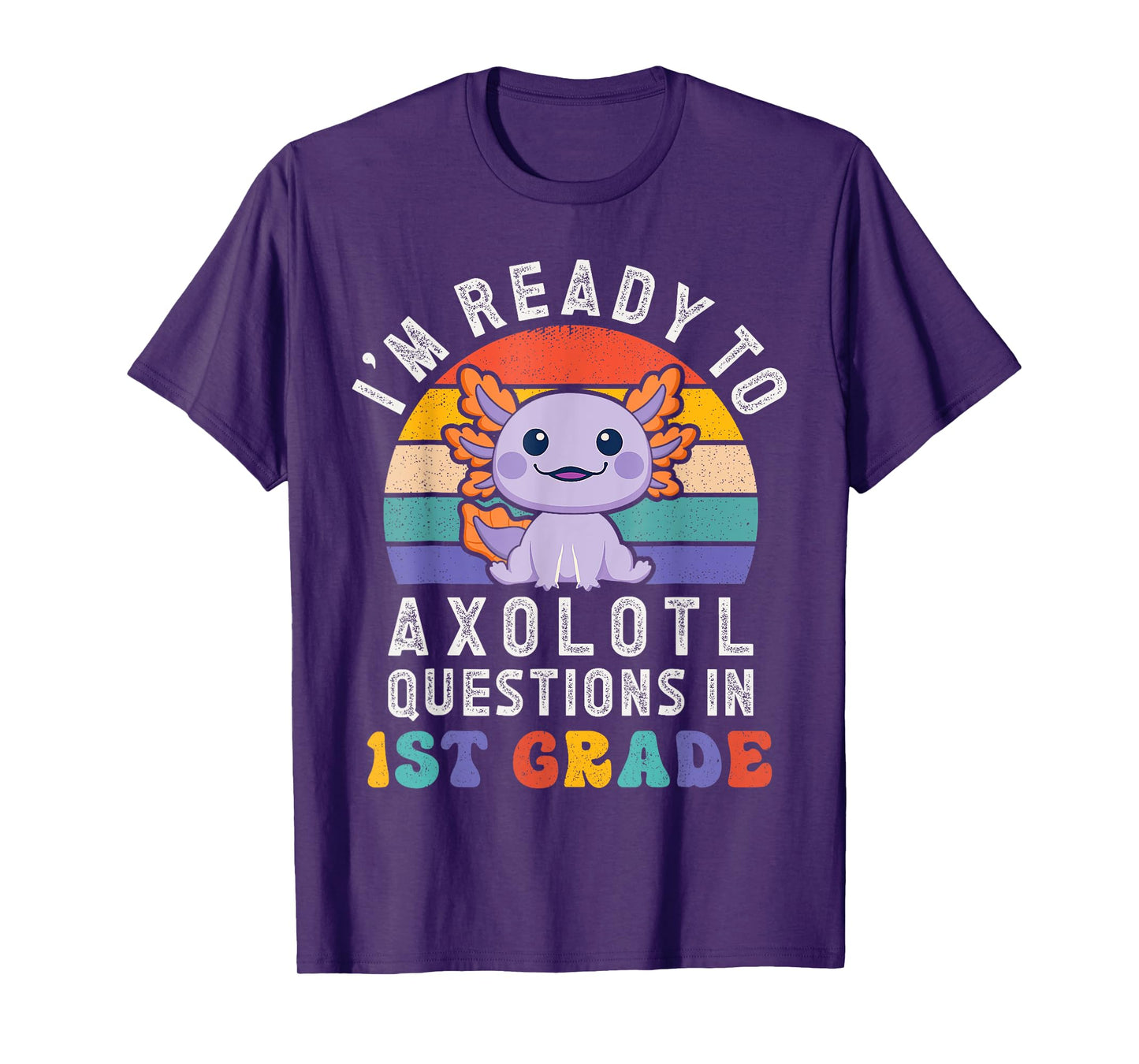 I'm Ready to Axolotl Questions in 1st Grade Back to School T-Shirt