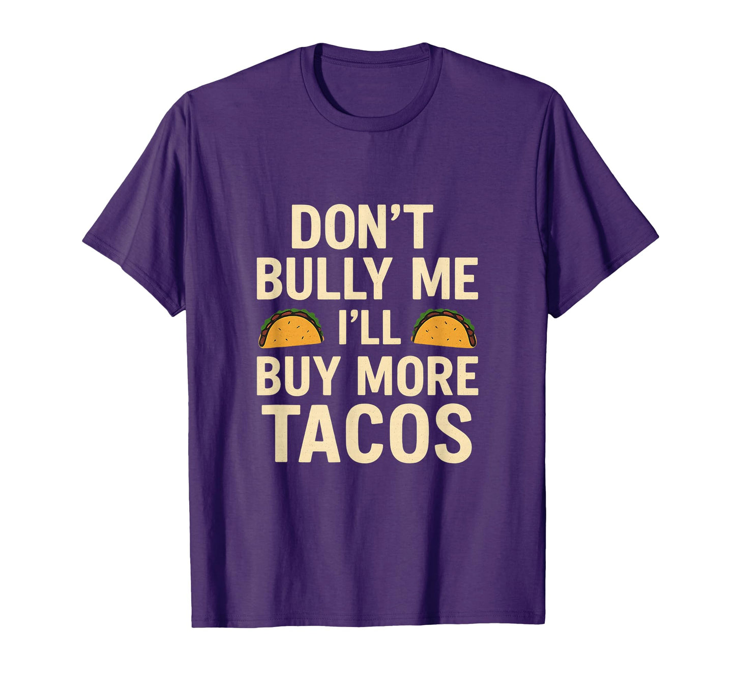 Don’t Bully Me I’ll Buy More Tacos Funny T-Shirt
