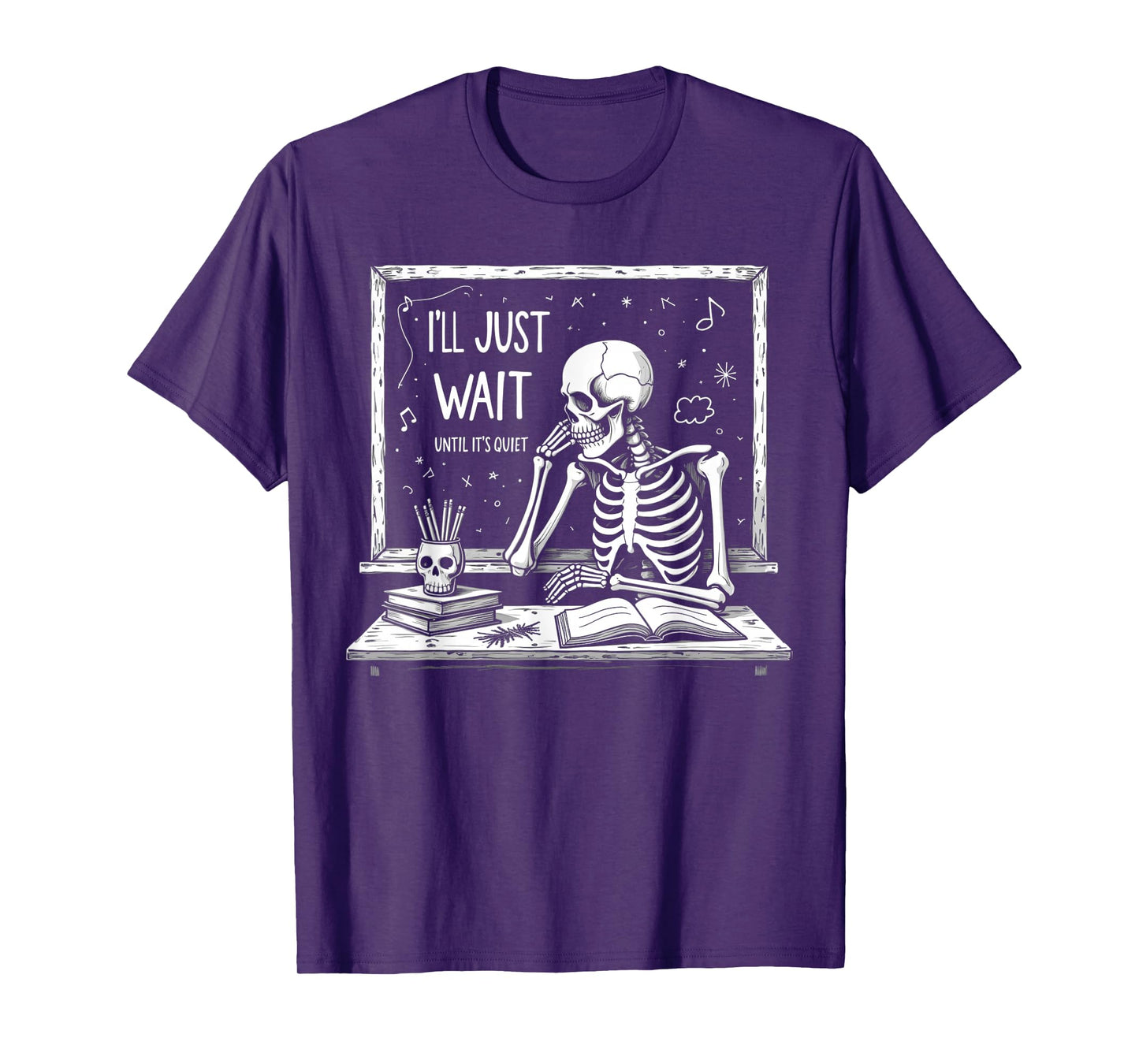 I'll Just Wait Until It's Quiet Skeleton Halloween Teacher T-Shirt