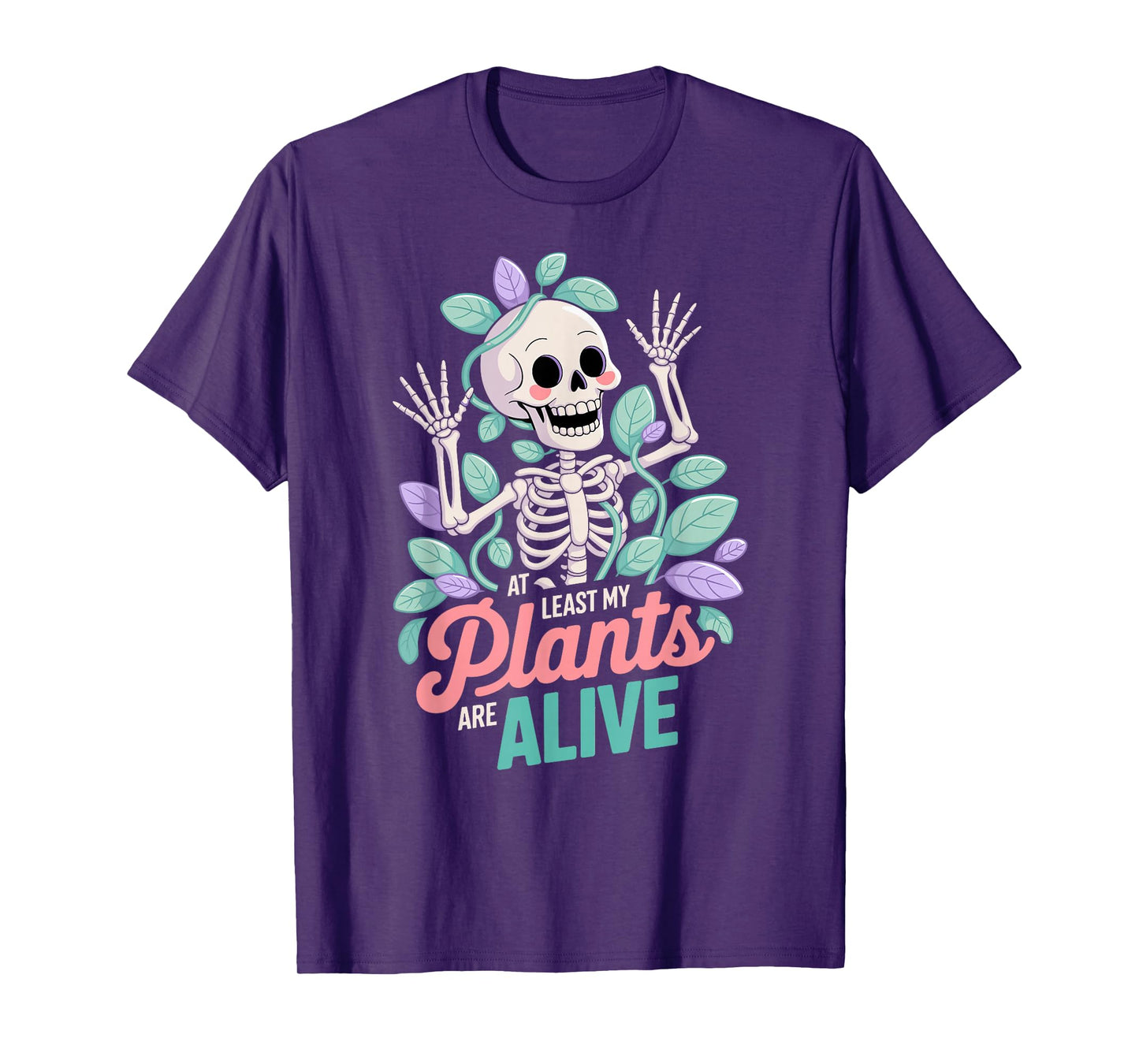 at Least My Plants are Alive, Cute Skeleton and Plant Humor T-Shirt