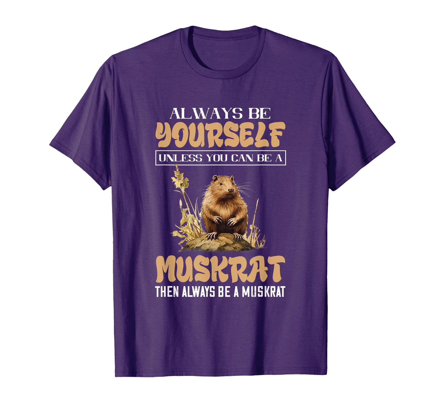 Amazing Muskrat Wilderness Lovers Muskrat Always Be Yourself Animal Lover T-Shirt - Black - Small - Unisex-Adults & Kids - Short Sleeve - Regular Fit - Cotton, Polyester