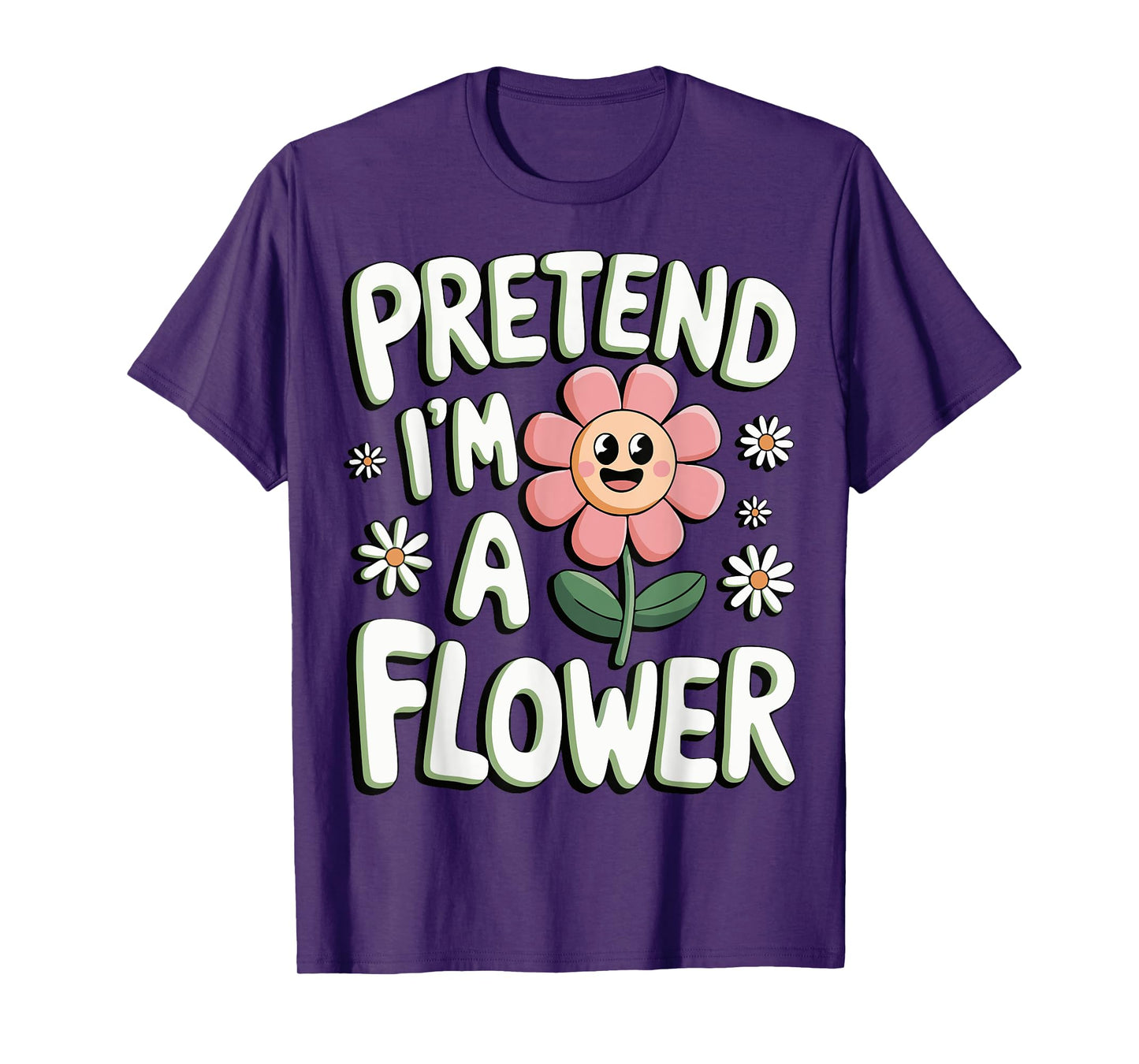 Pretend I'm A Flower T-Shirt
