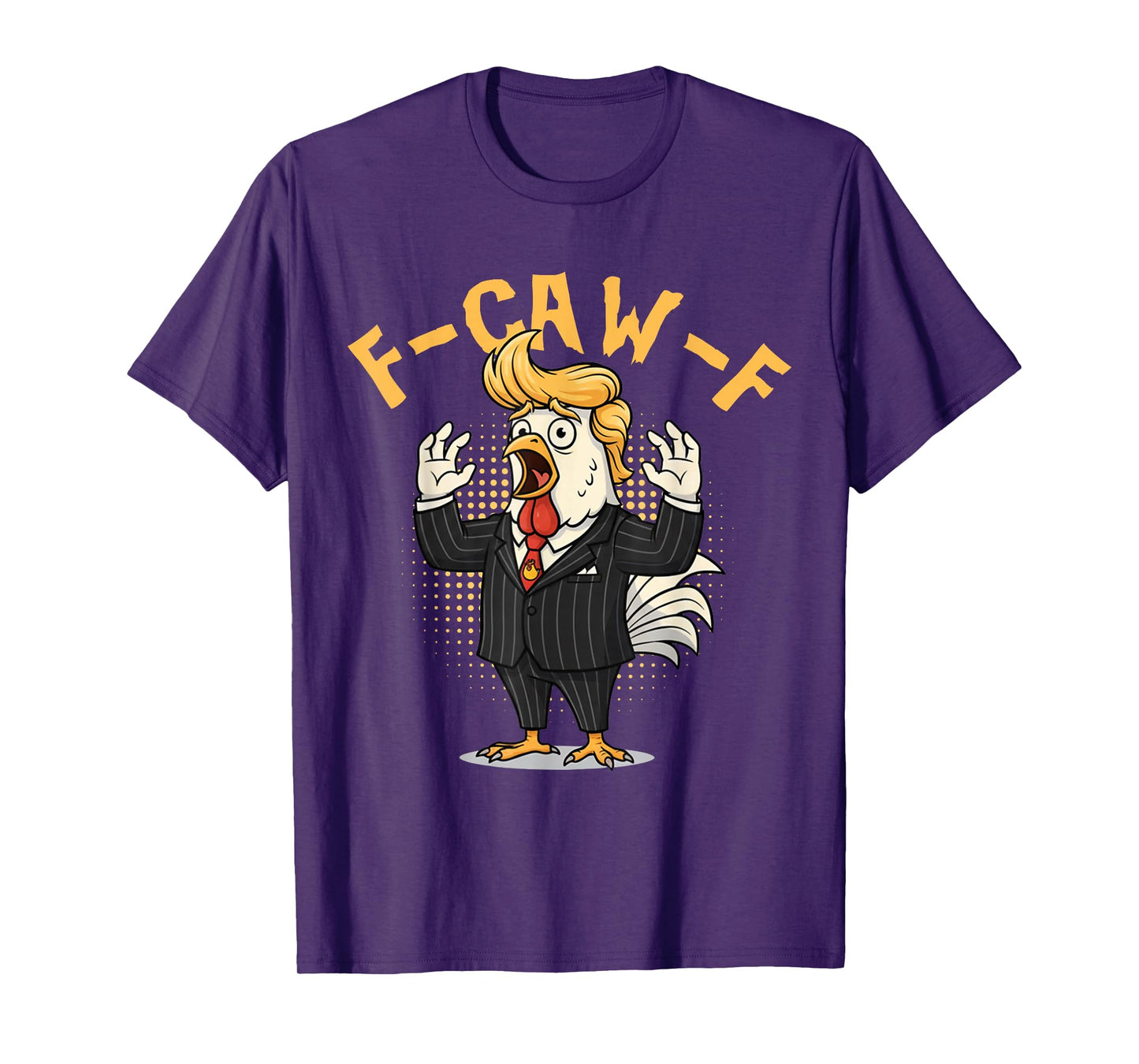 F-CAW-F Funny Chicken Political Humor Satire Trump T-Shirt