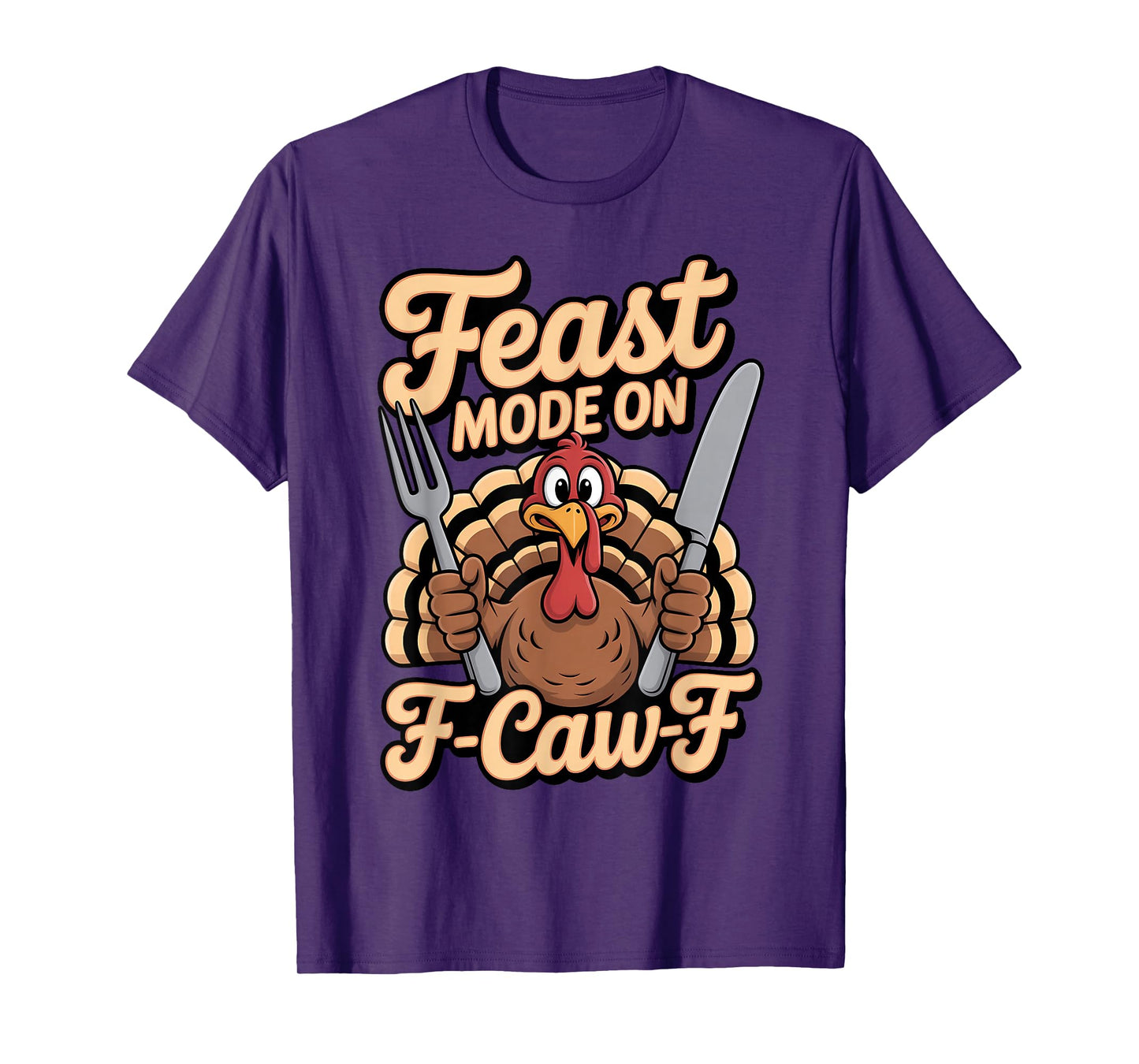 Feast Mode On F Caw F Turkey Thanksgiving Humor T-Shirt