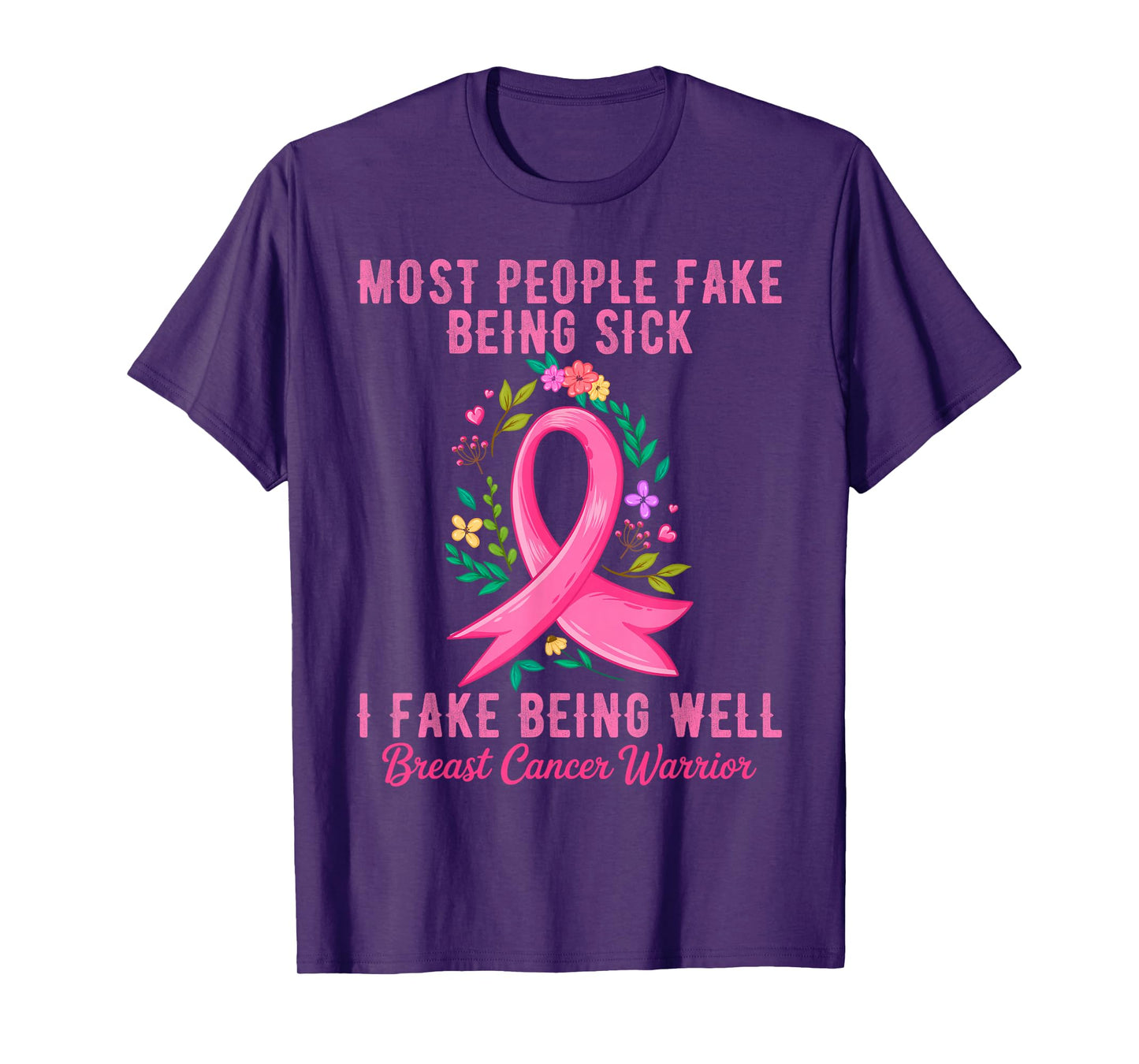 Most People Fake Being Sick I Fake Being Well Breast Cancer T-Shirt