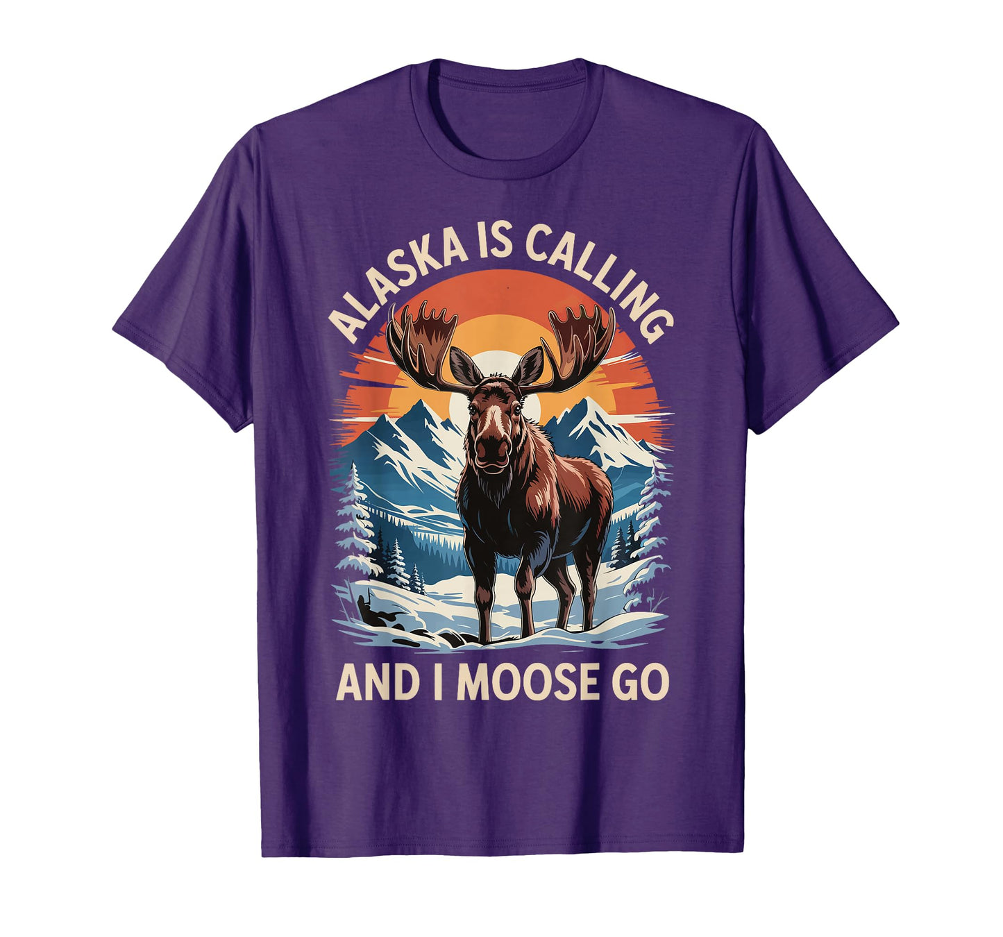 Alaska Is Calling And I Moose Go T-Shirt