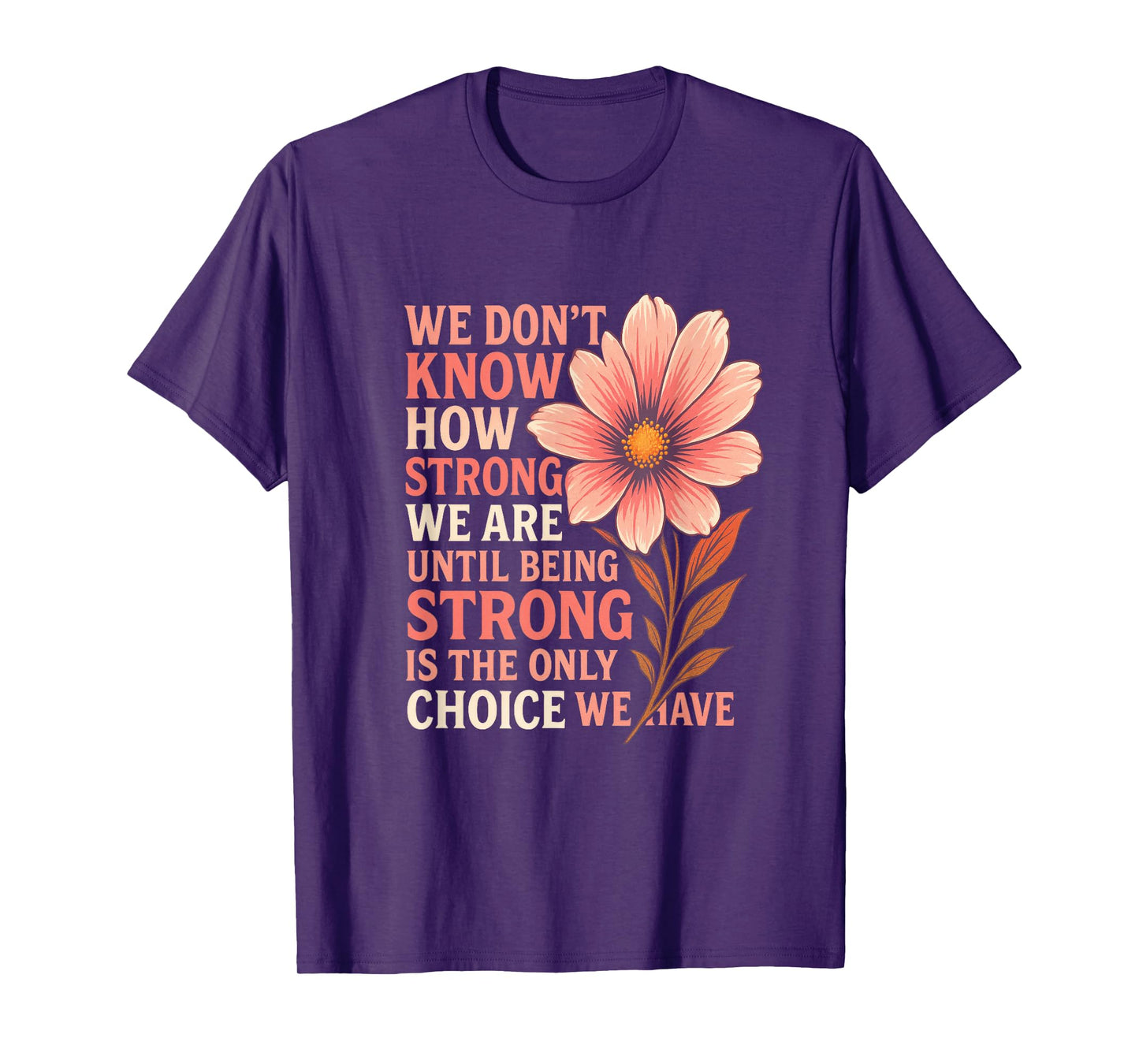We Don’t Know How Strong - Breast Cancer Awareness T-Shirt