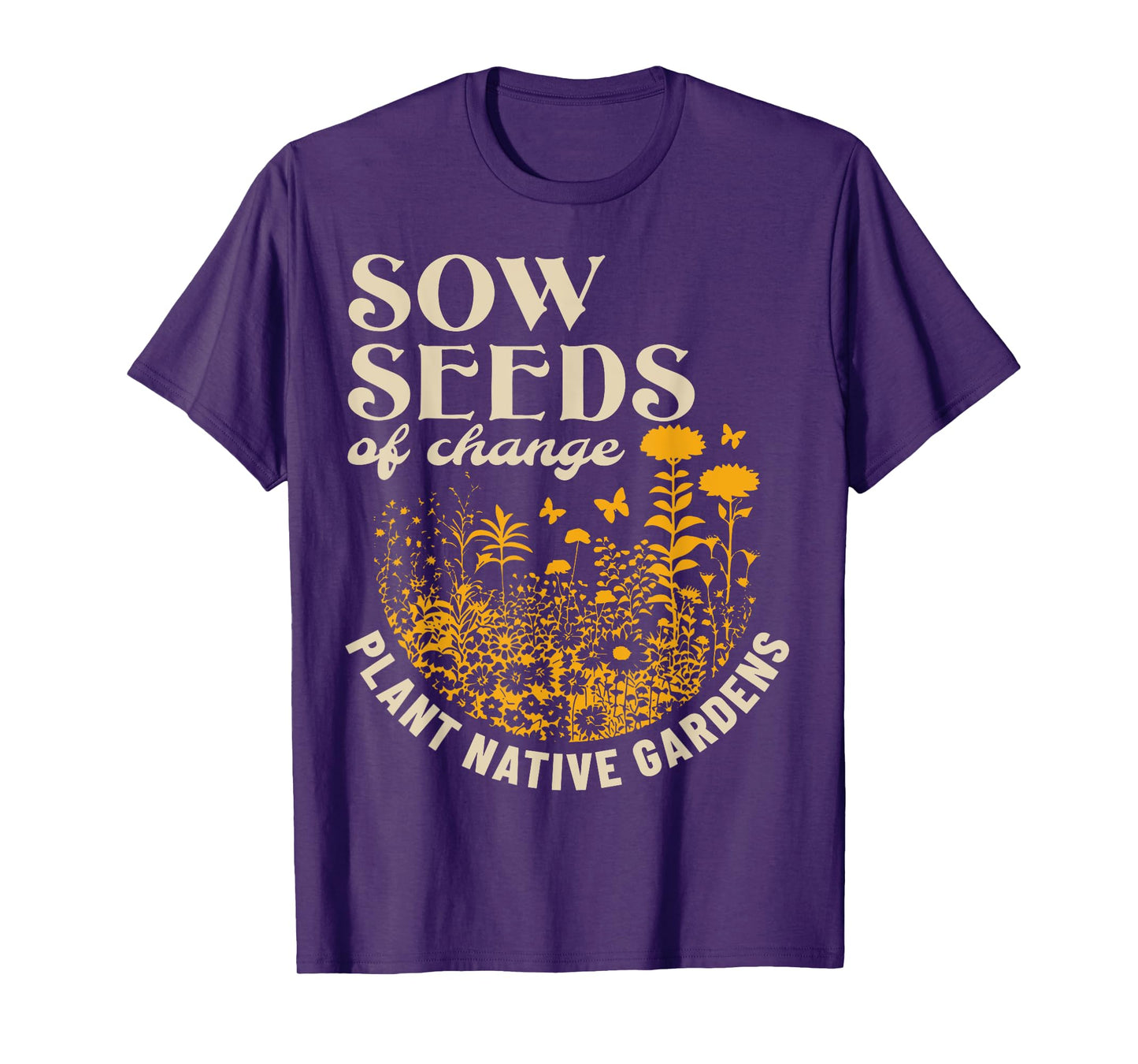 Sow Seeds Of Change Plant Native Gardens T-Shirt