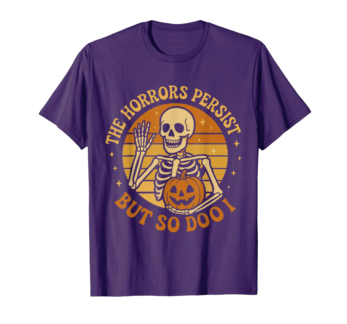 The Horrors Persist But So Do I Pumpkin Skeleton T-Shirt