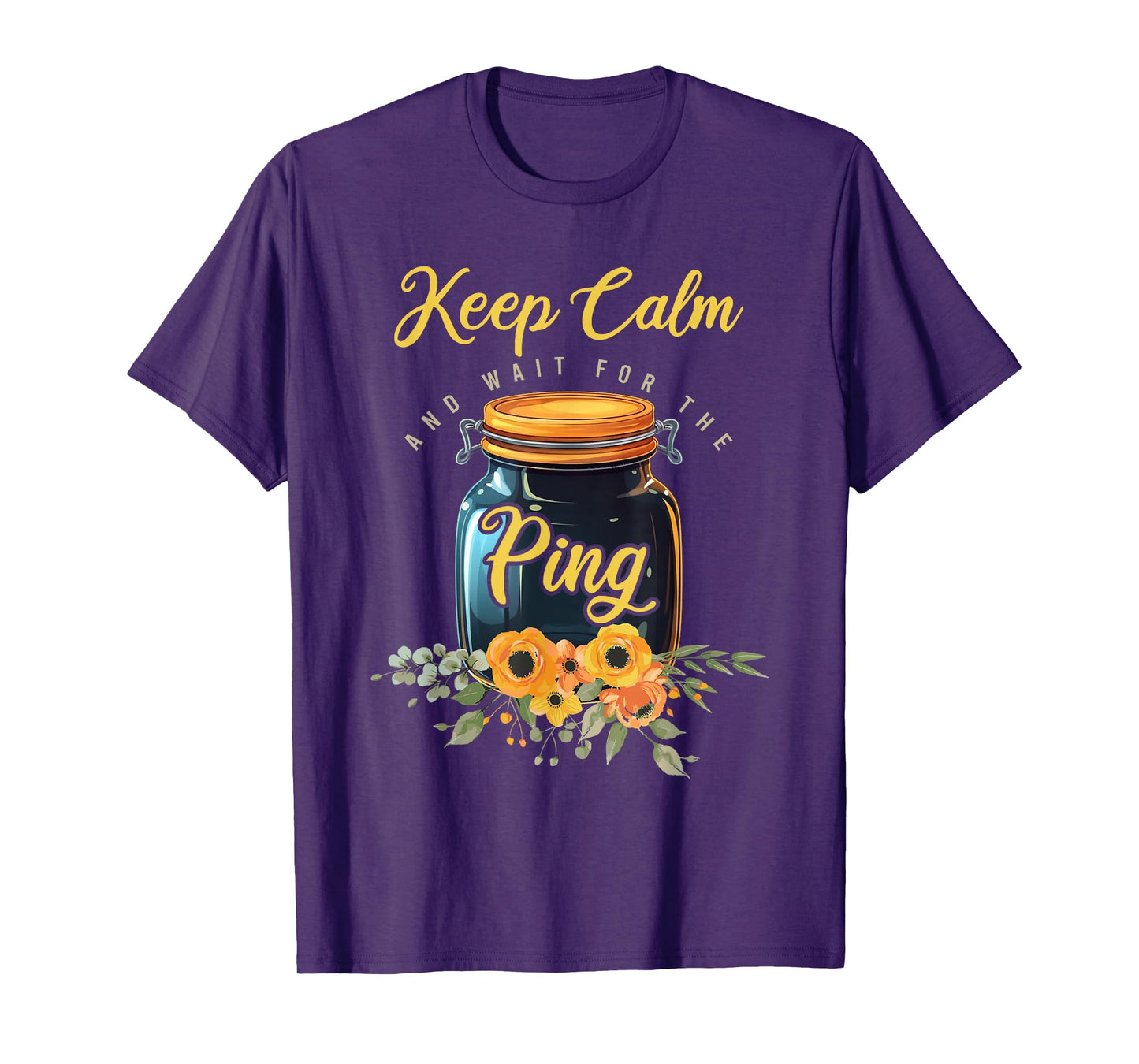 Preserving Food Keep Calm And Wait For The Ping Home Canning T-Shirt