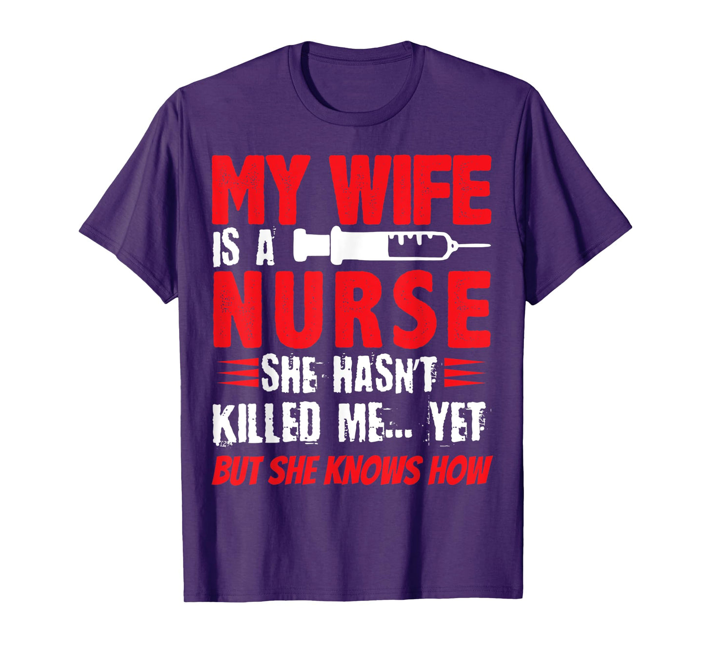 My Wife Is A Nurse She Hasnt Killed Me Yet But She Knows How T-Shirt