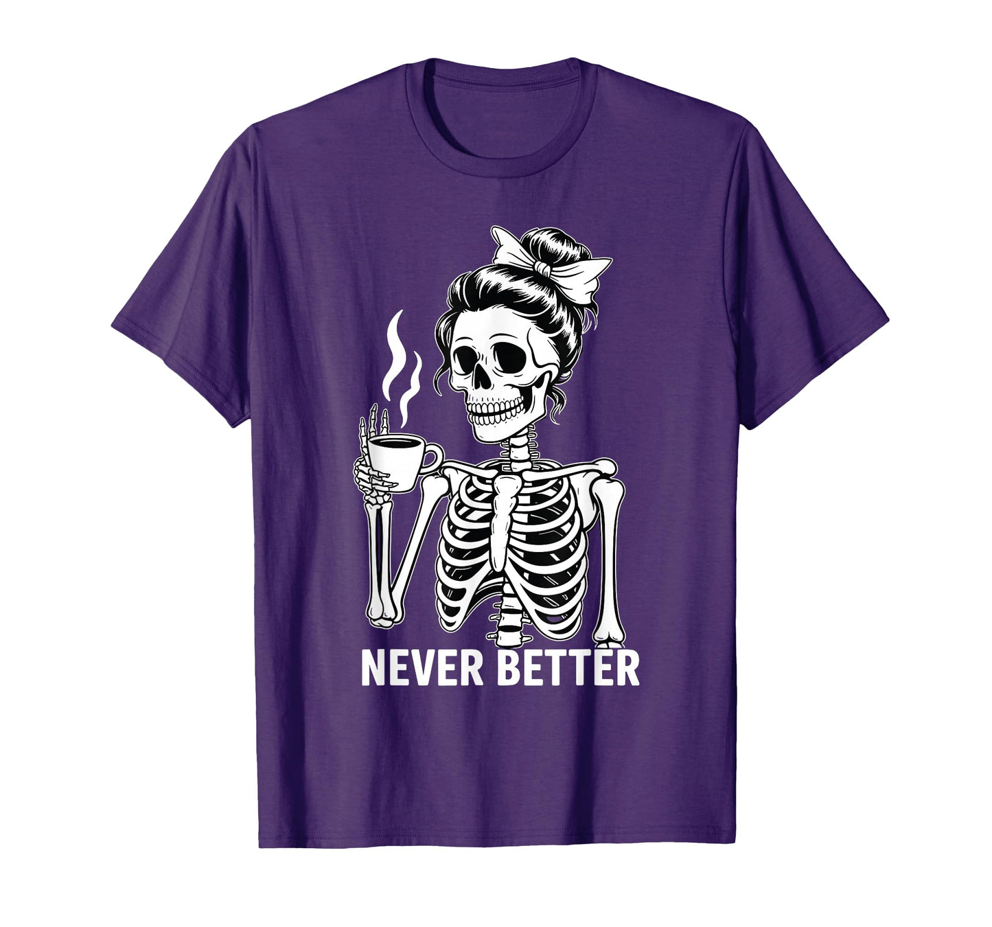 Skeleton Drinking Coffee Never Better for Women Halloween T-Shirt