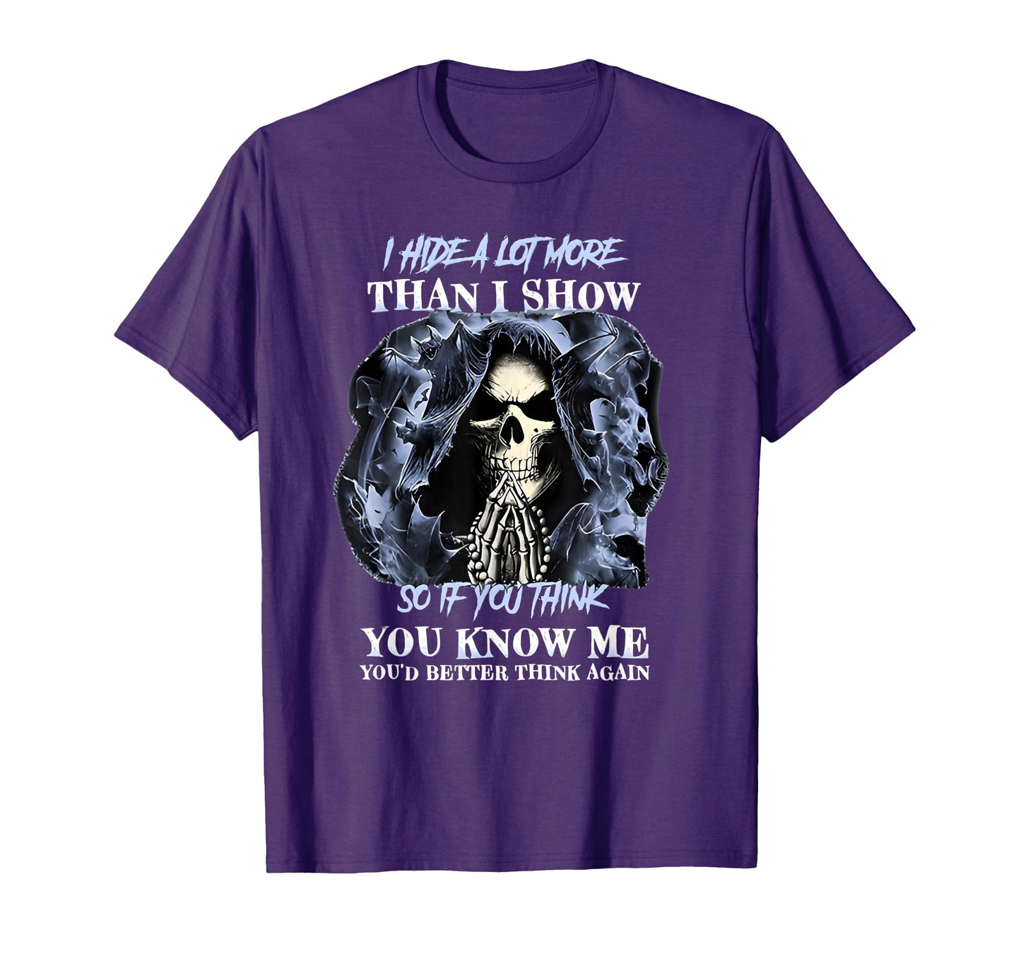 I Hide a lot More Than I Show so if You Think You Know me T-Shirt
