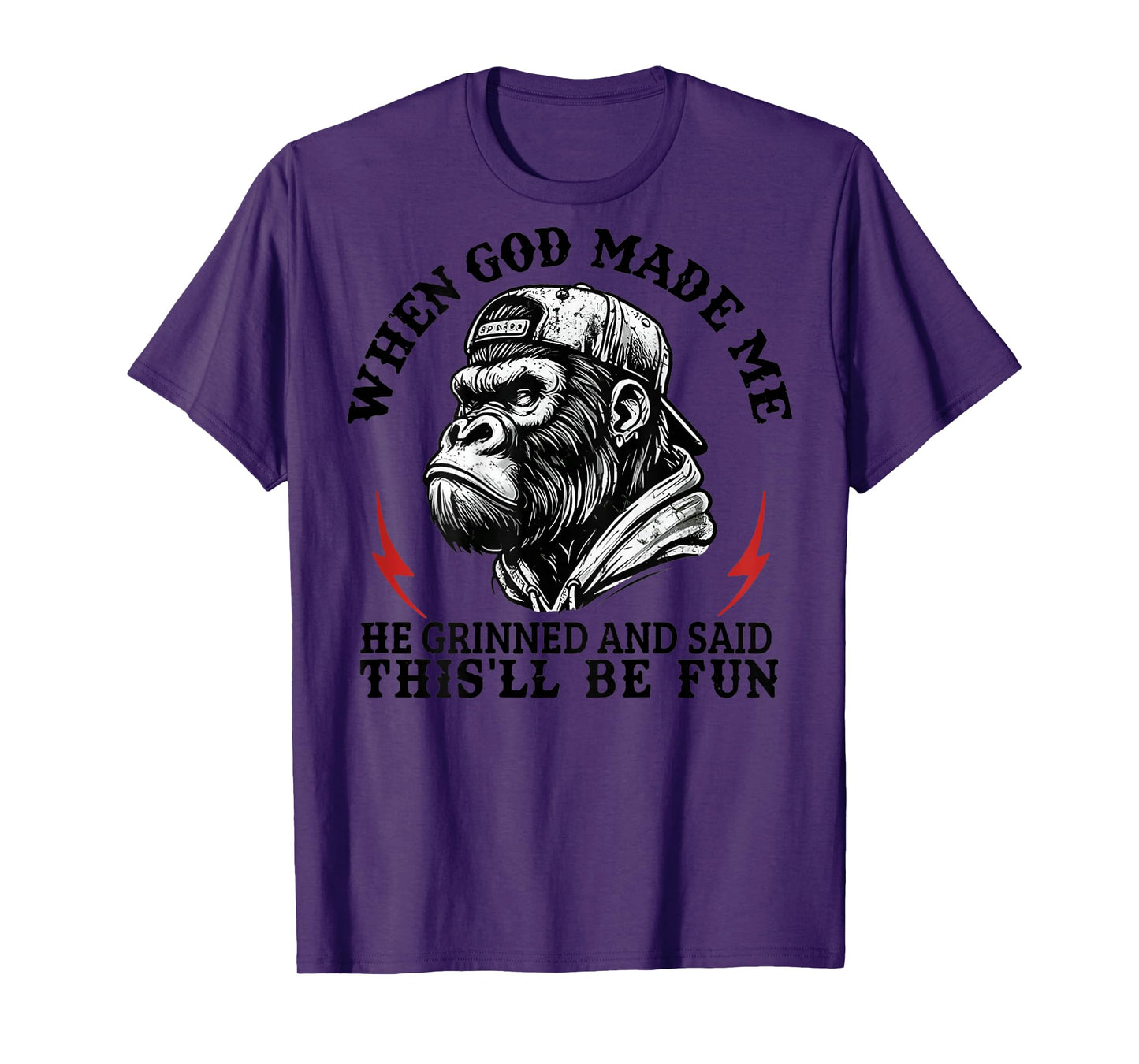 When God Made Me He Grinned and Said This'll Be Fun Monkey T-Shirt