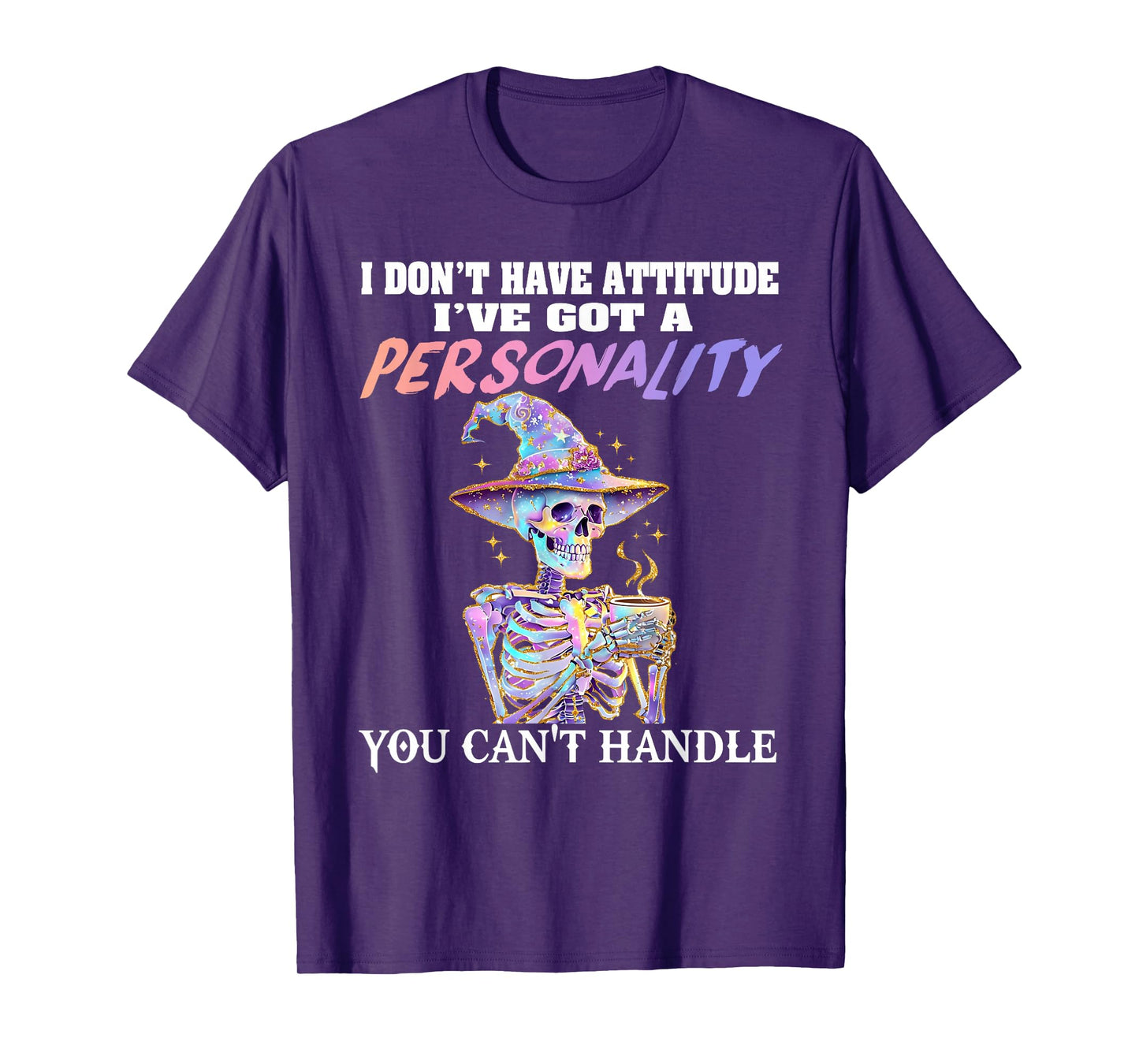 Skeleton I Don’t Have Attitude I’ve Got Personality T-Shirt