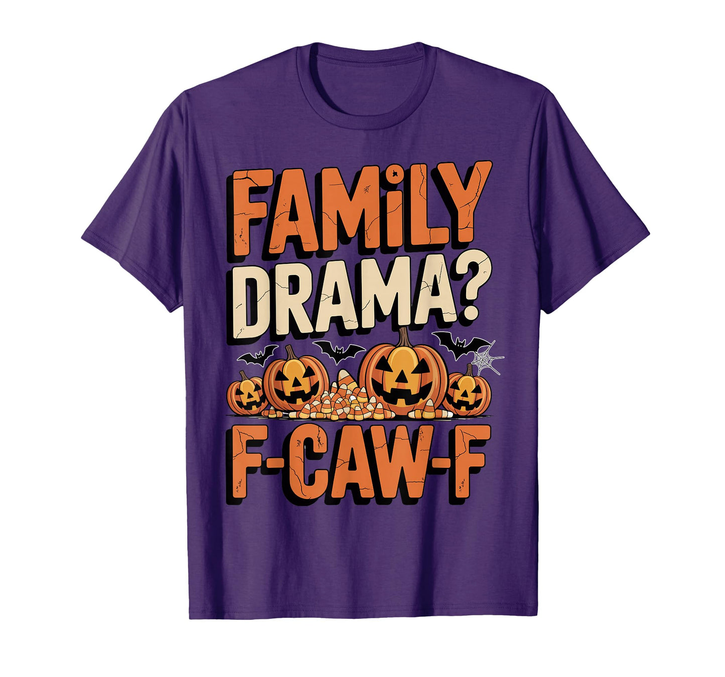 Halloween Family Drama F-CAW-F Jack-o'-Lanterns Candy Funny T-Shirt