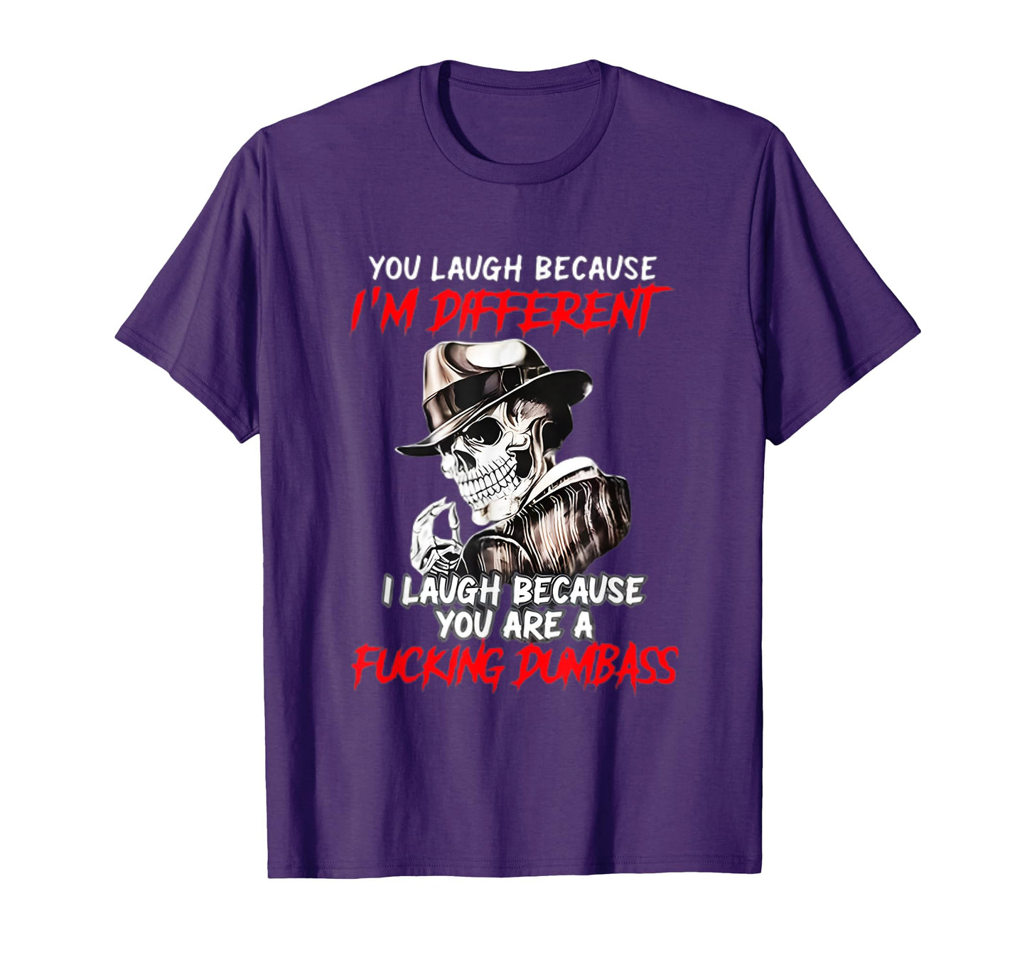 You Laugh Because I'm Different I Laugh Because You are a T-Shirt
