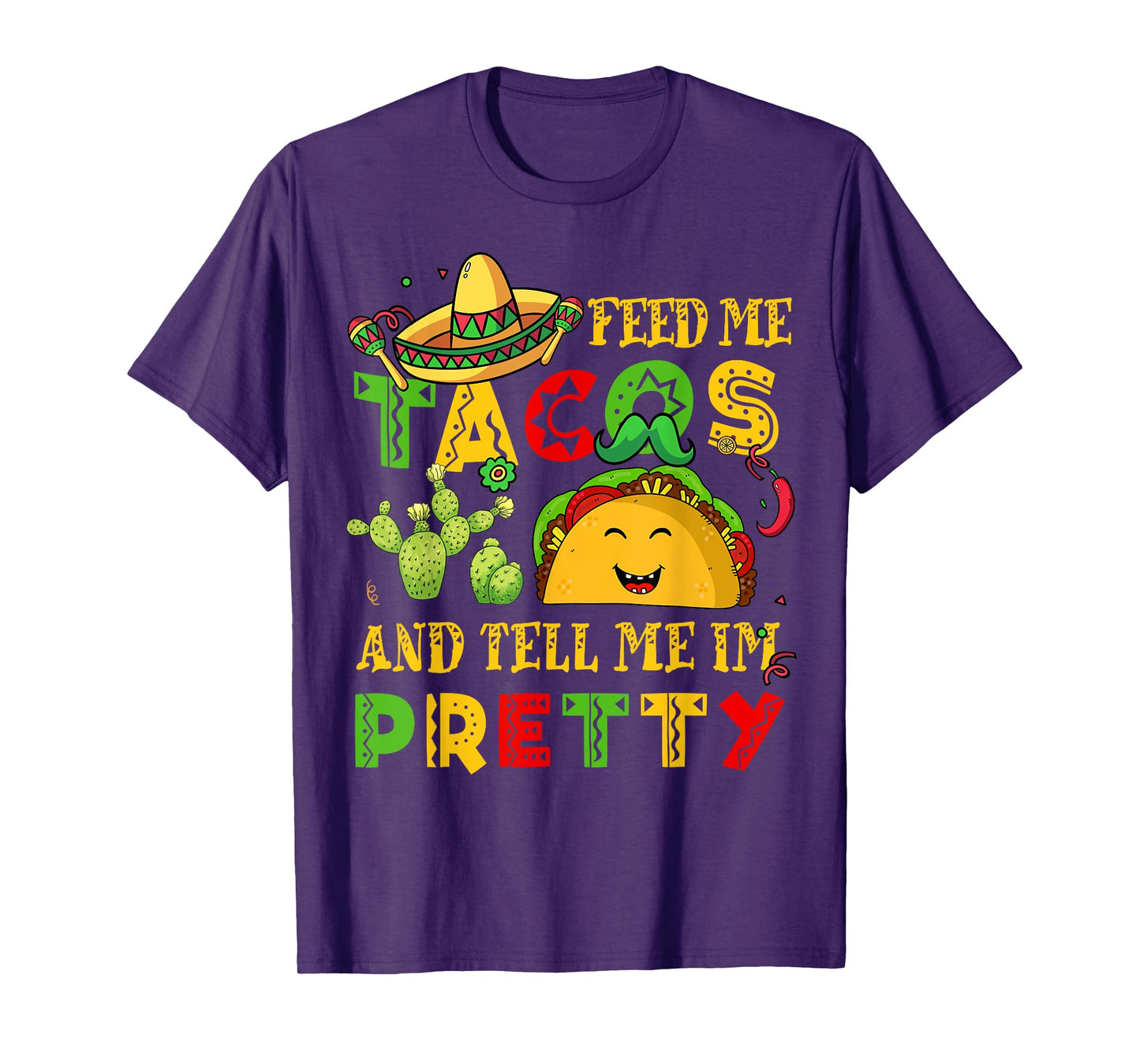 Feed Me Taco Tell Pretty Shirt Cinco De Mayo Funny Men Women T-Shirt