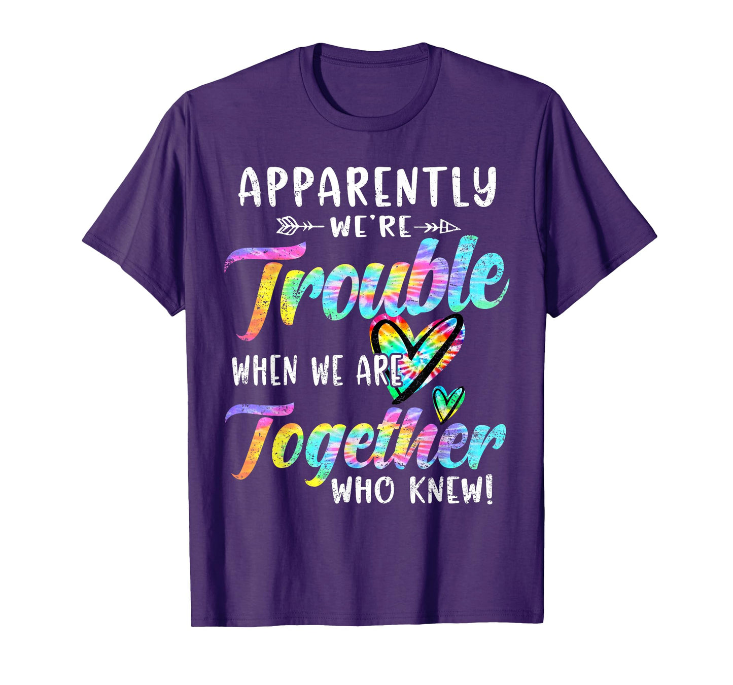 Apparently We're Trouble When We are Together Bestie Tie Dye T-Shirt