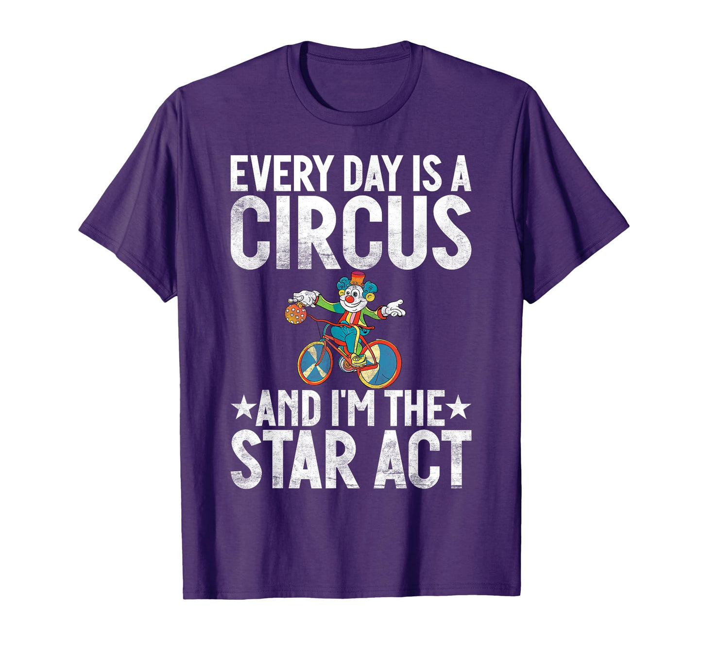 Every Day is a Circus and im the Star Act Clown T-Shirt