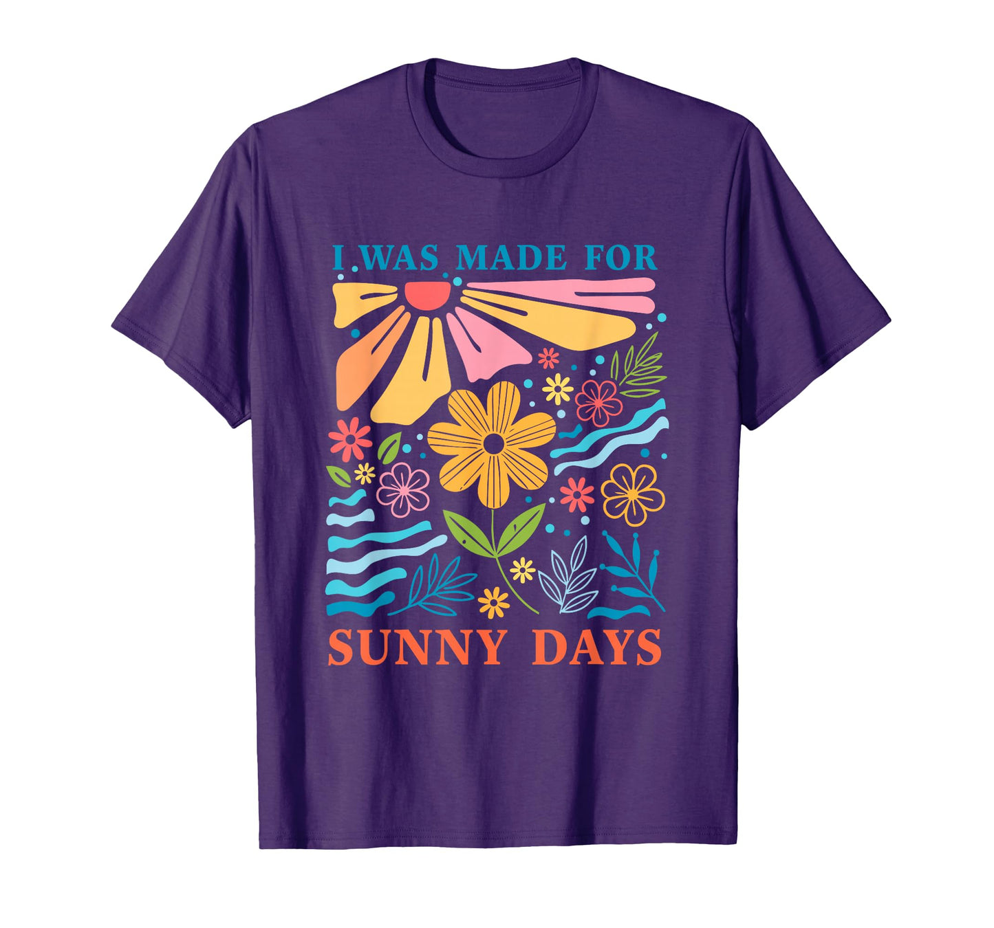 I Was Made For Sunny Days Floral Art T-Shirt