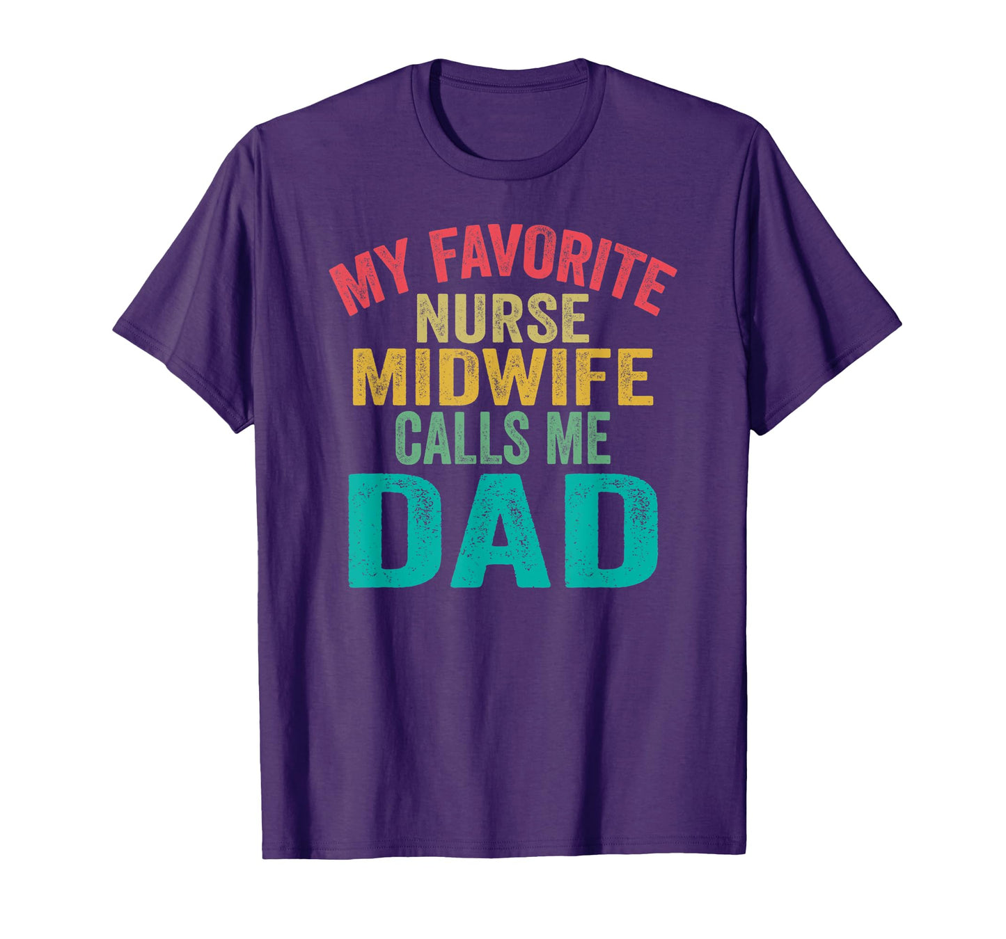 My favorite Nurse Midwife calls me Dad - Father's day T-Shirt