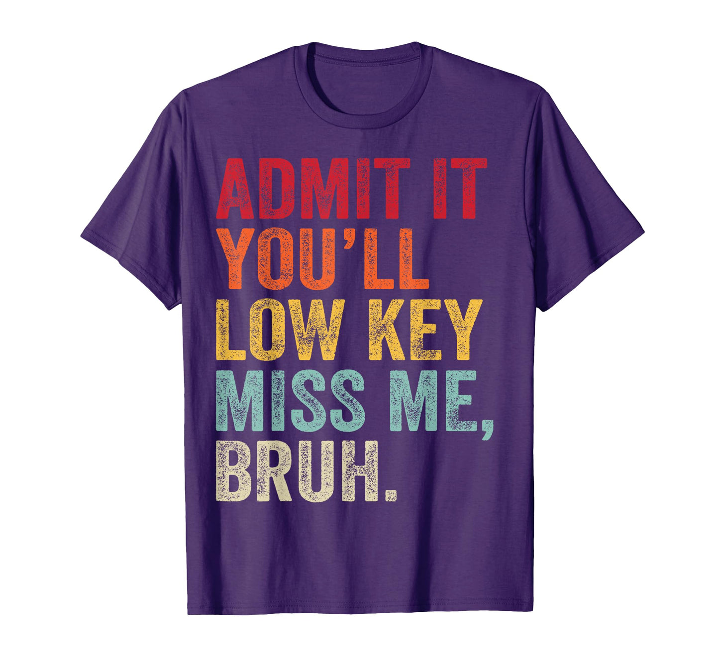 Admit It You'll Low Key Miss Me Bruh Last Day Of School T-Shirt