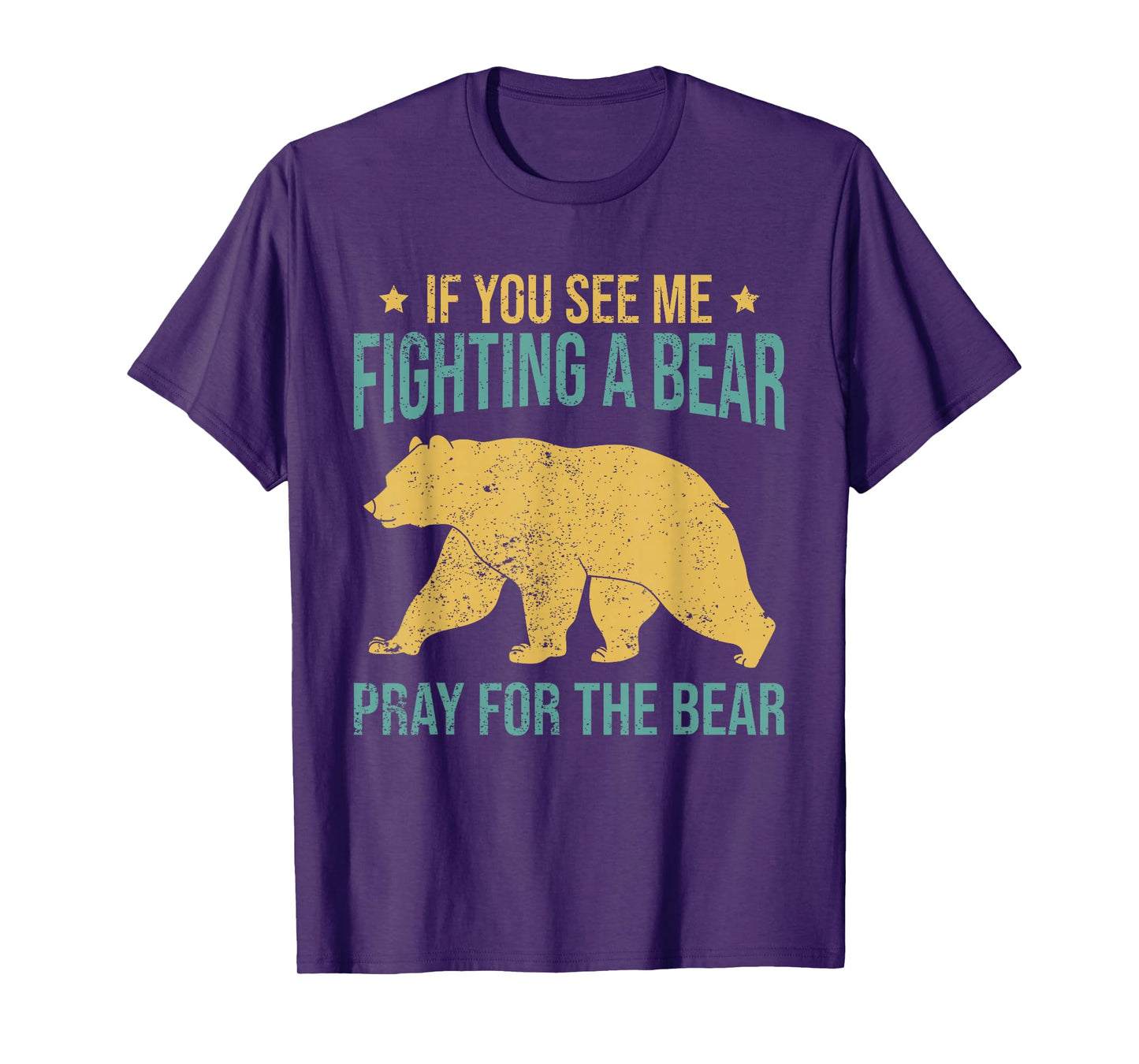 If You See Me Fighting A Bear - Pray For The Bear T-Shirt