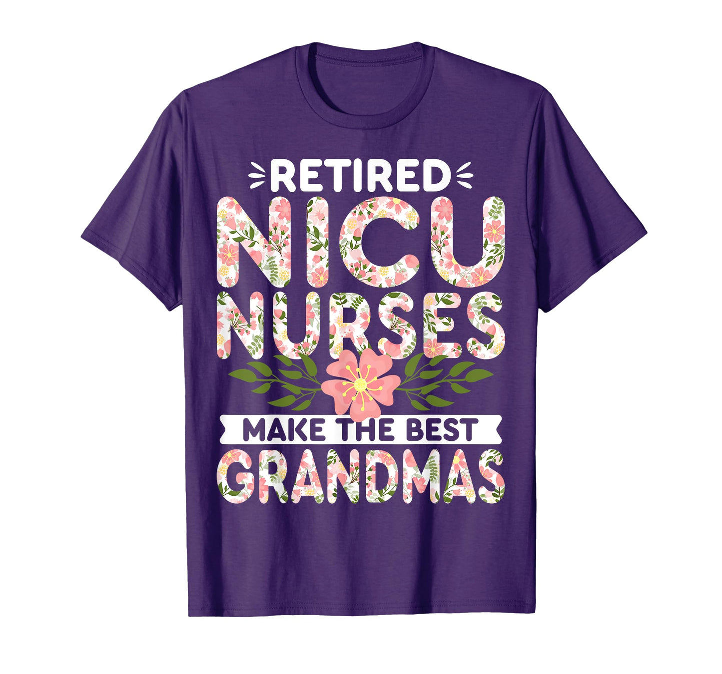 Retired NICU Nurse Make the Best Grandmas Neonatal Nursing T-Shirt