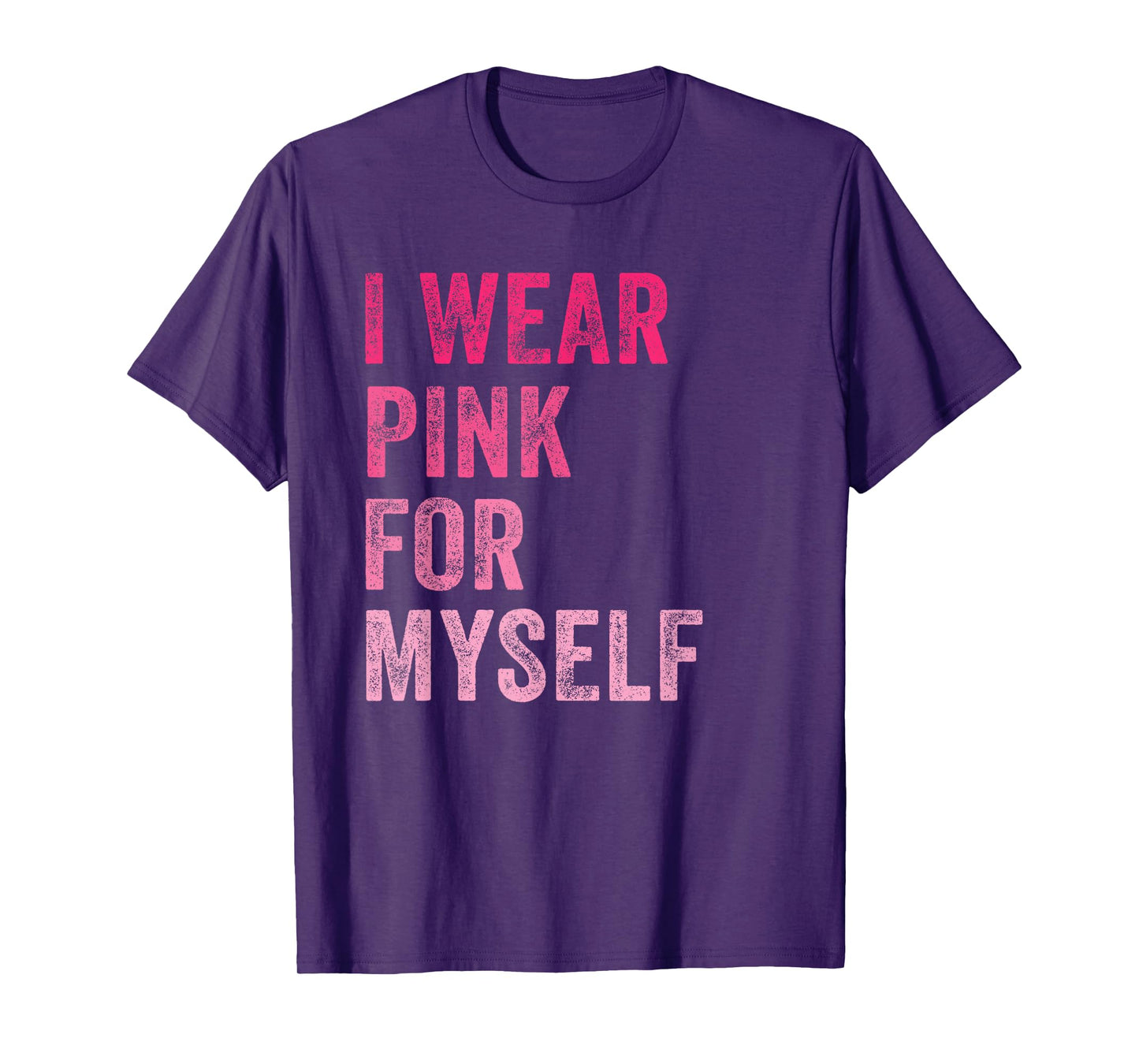 Breast Cancer Awareness I Wear Pink for Myself Women T-Shirt