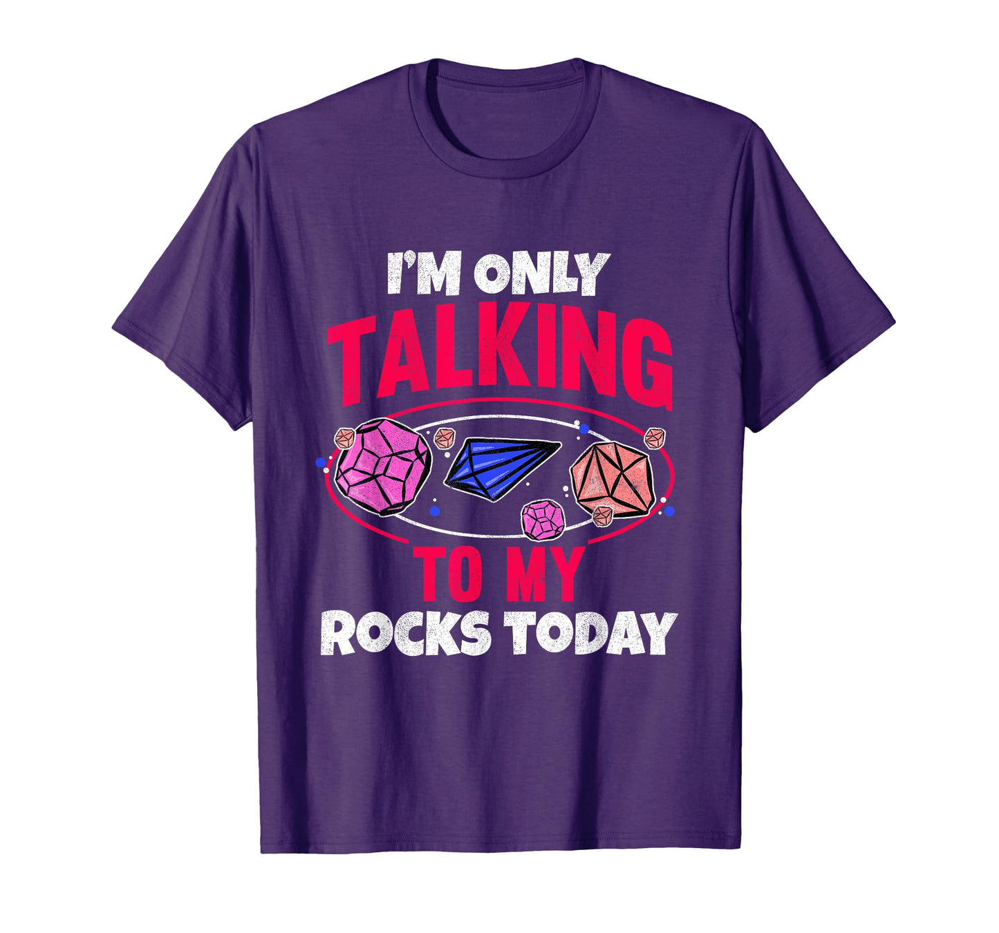 Collecting Rocks Crystals I'm Only Talking To My Rocks Today T-Shirt