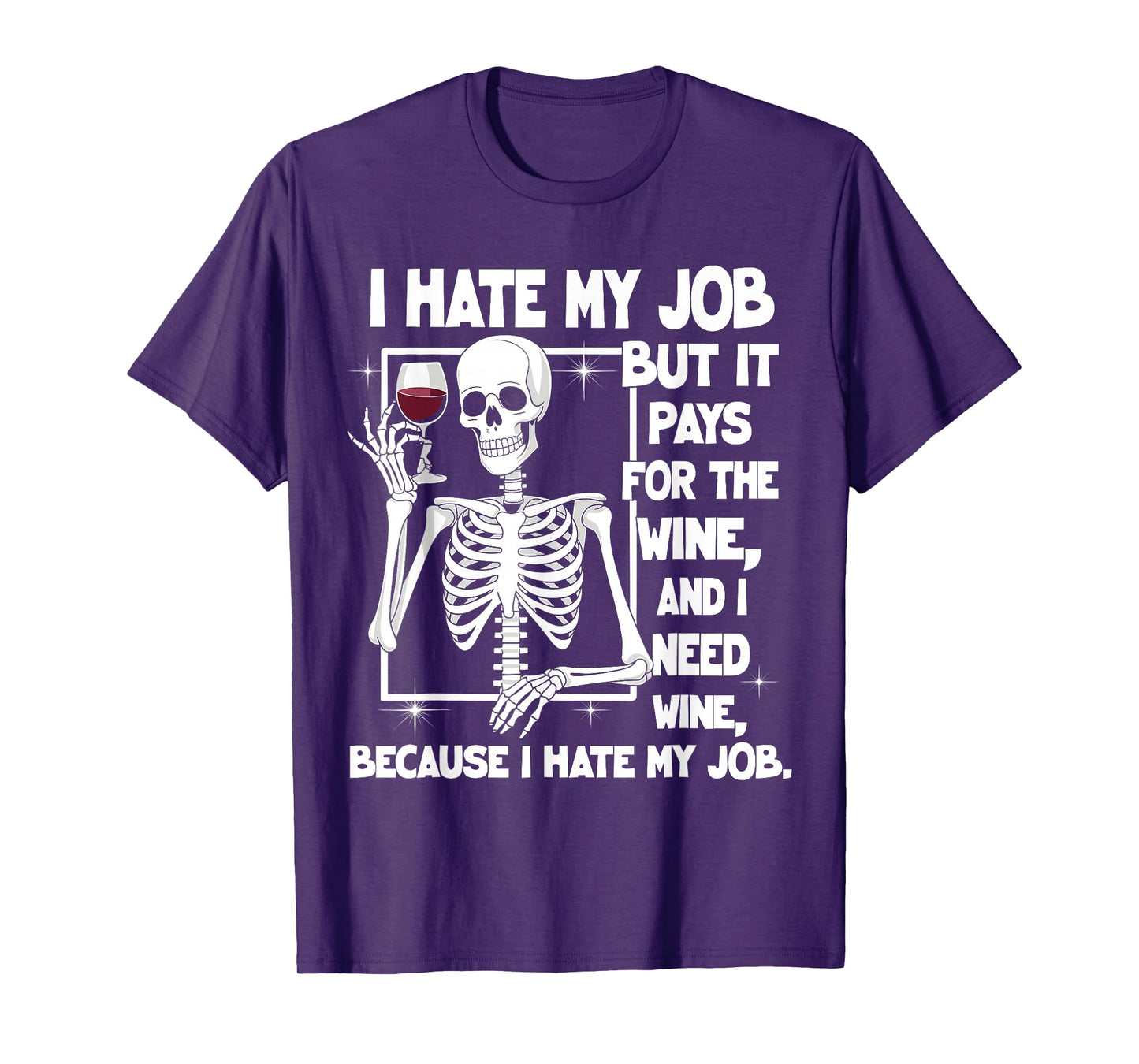 I Hate My Job But It Pays for The Wine and I Need Wine Quote T-Shirt
