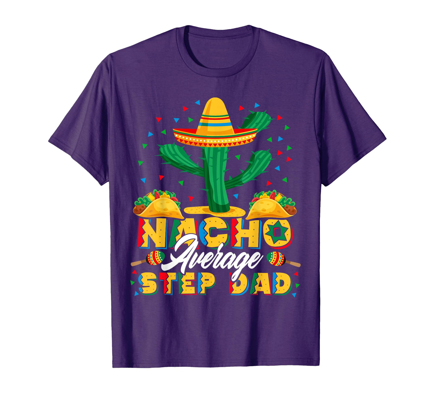 Cinco De Mayo Nacho Average Step Dad Nachos Lover Gift T-Shirt