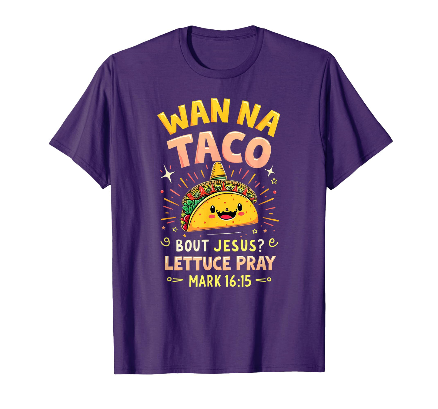 Humor Wanna Taco Bout Jesus Lettuce Pray Mark 16 15 T-Shirt