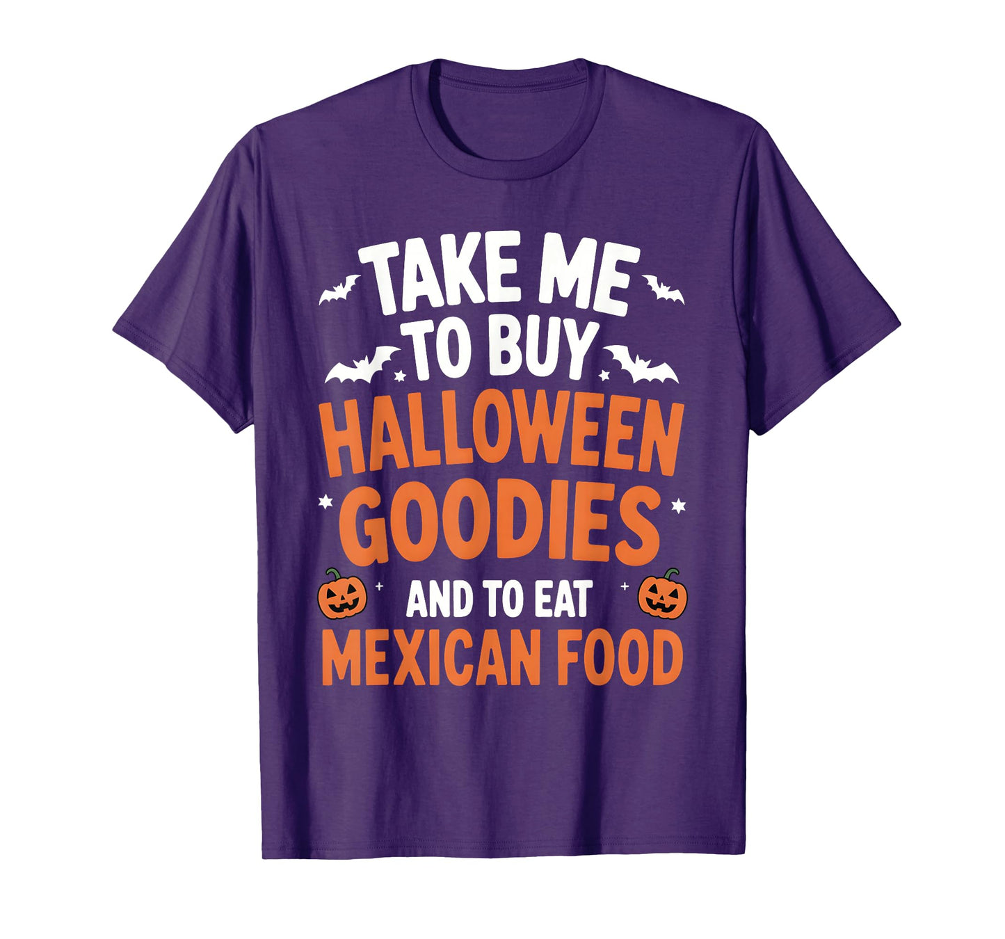 Take Me to Buy Halloween Goodies and to Eat Mexican Food T-Shirt