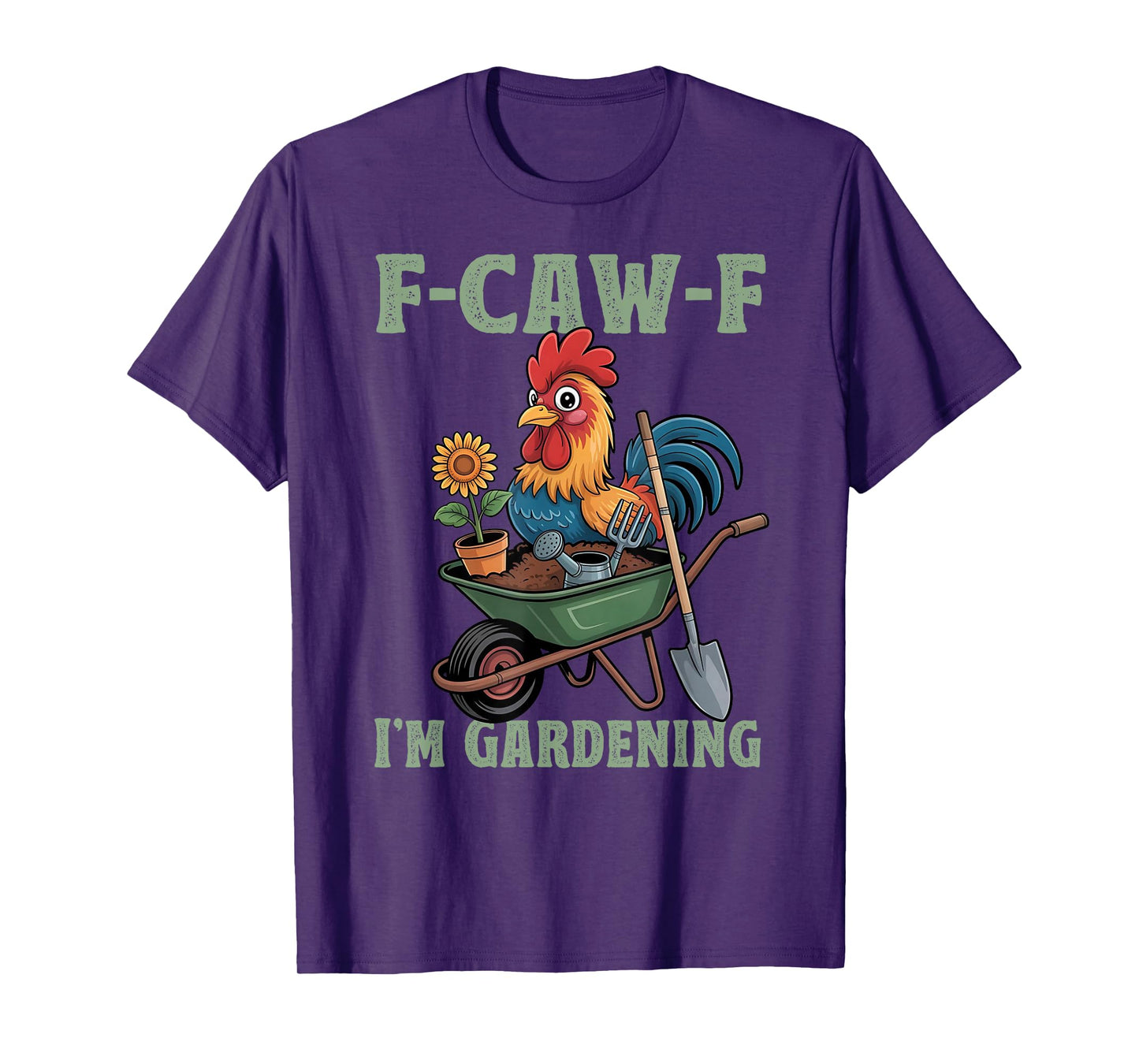Chicken Lover Funny F-Caw-F I’m Gardening Funny Gardener T-Shirt