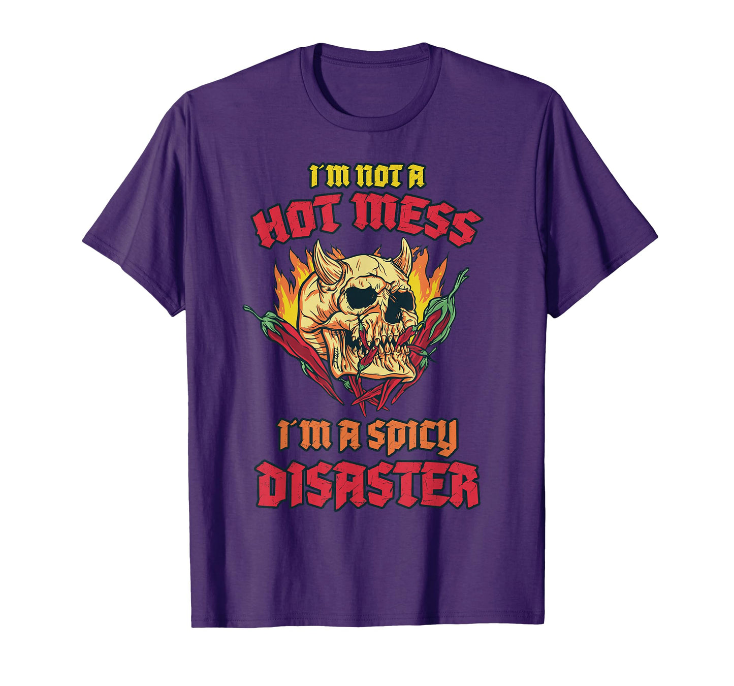 Not a Hot Mess I Am A Spicy Disaster Peperoni Hot Chilli T-Shirt