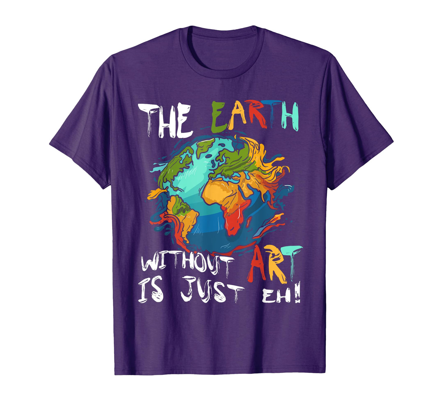 Earth Without Art Is Just Eh Planet Art Earth Day T-Shirt