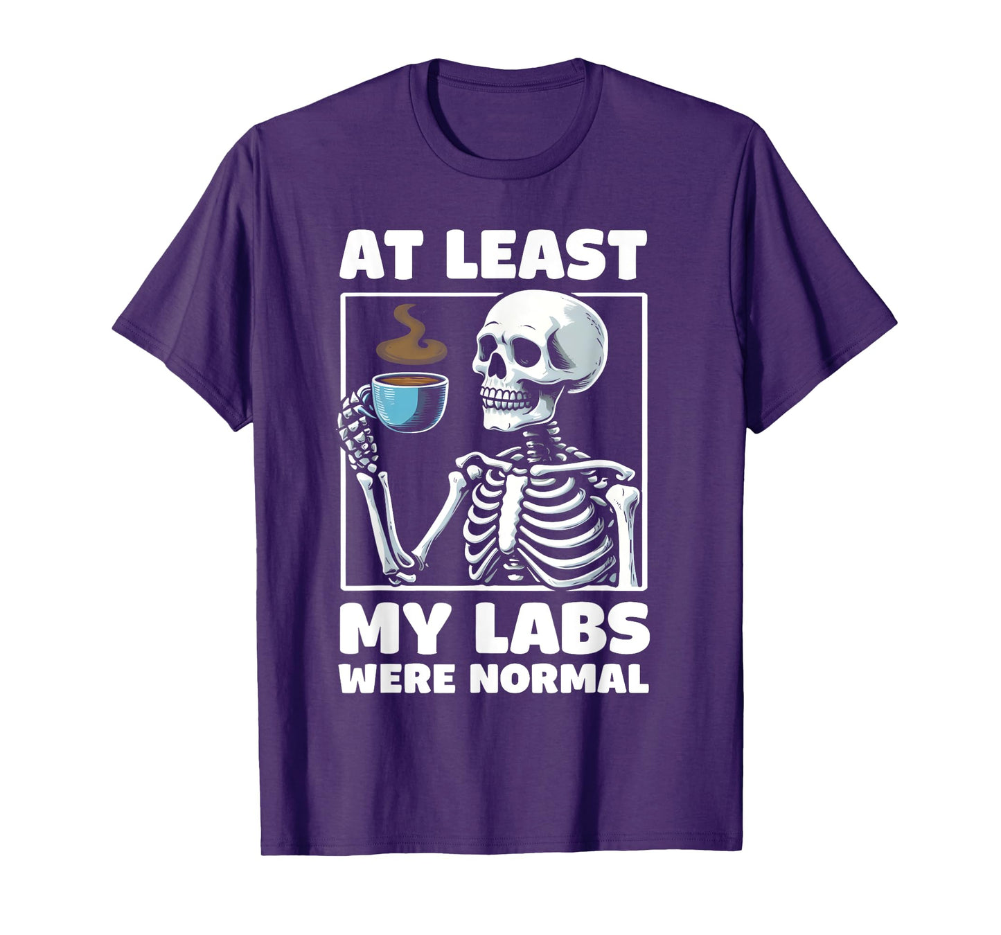 at least my labs were normal Funny Medical Humor T-Shirt