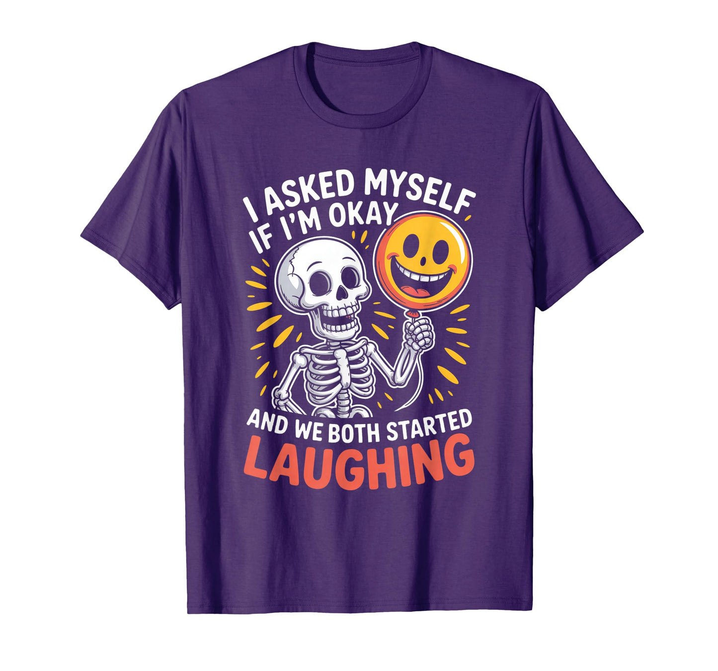 Skeleton I Asked Myself If I'm Okay and We Both Started T-Shirt