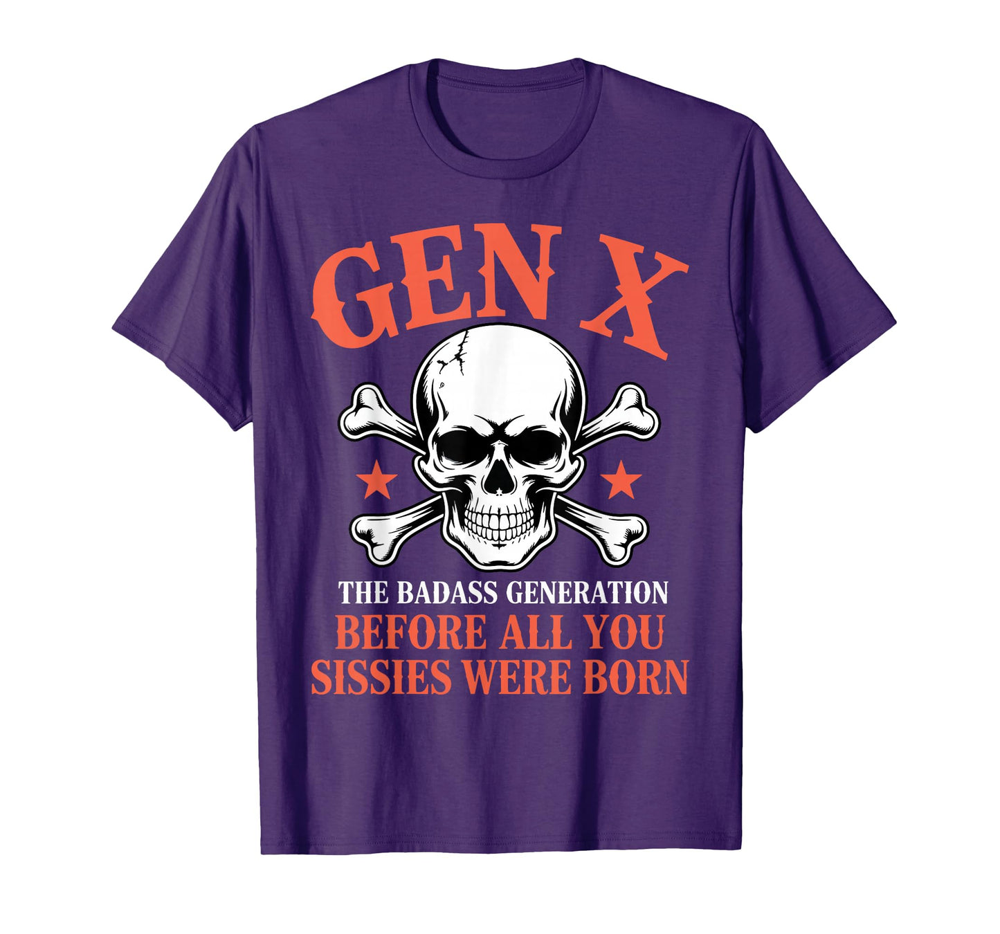 Gen X The Badass Generation Before All Sissies were Born T-Shirt