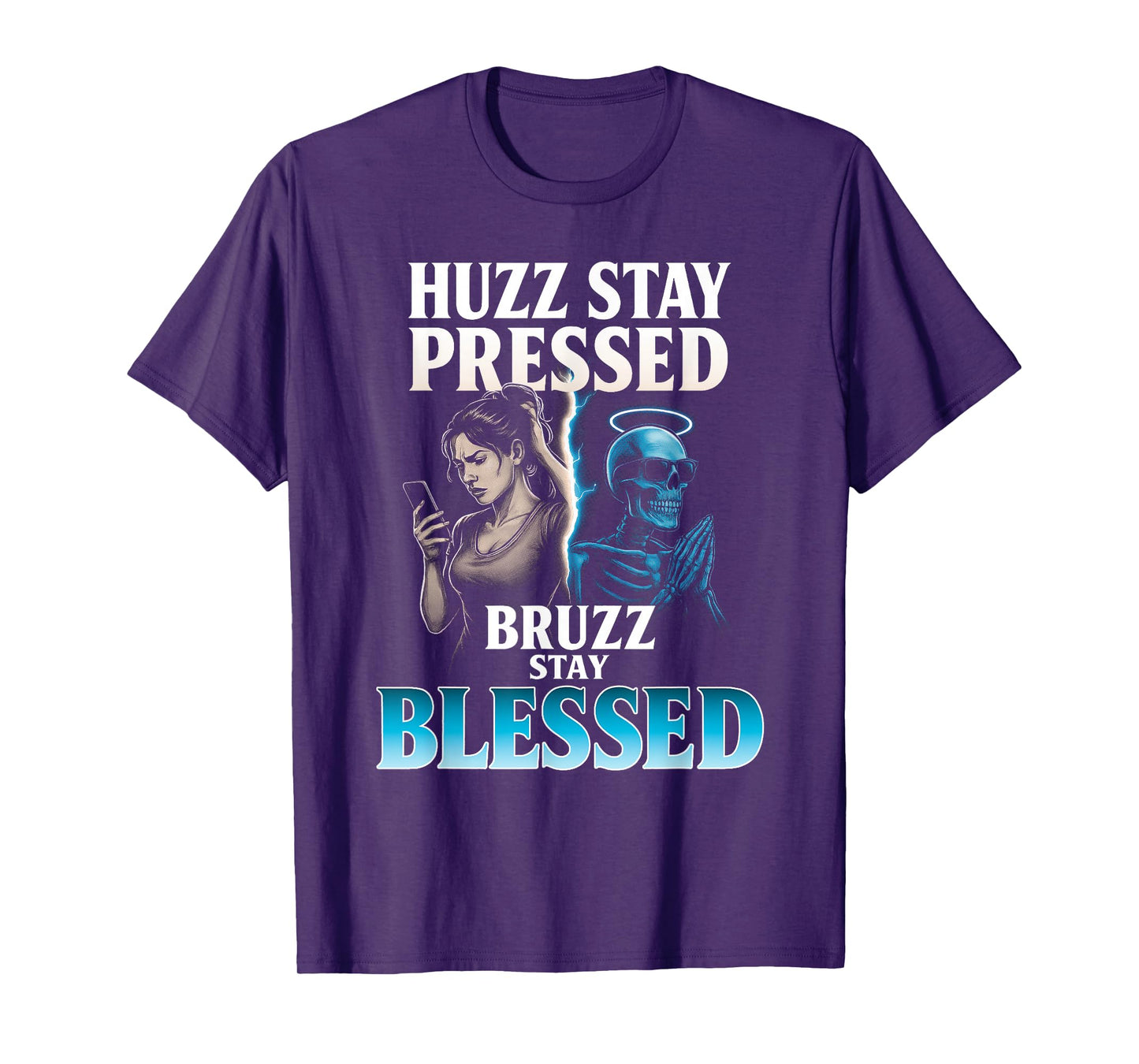 Huzz Stay Pressed Bruzz Blessed - Funny Skeleton Alpha Meme T-Shirt