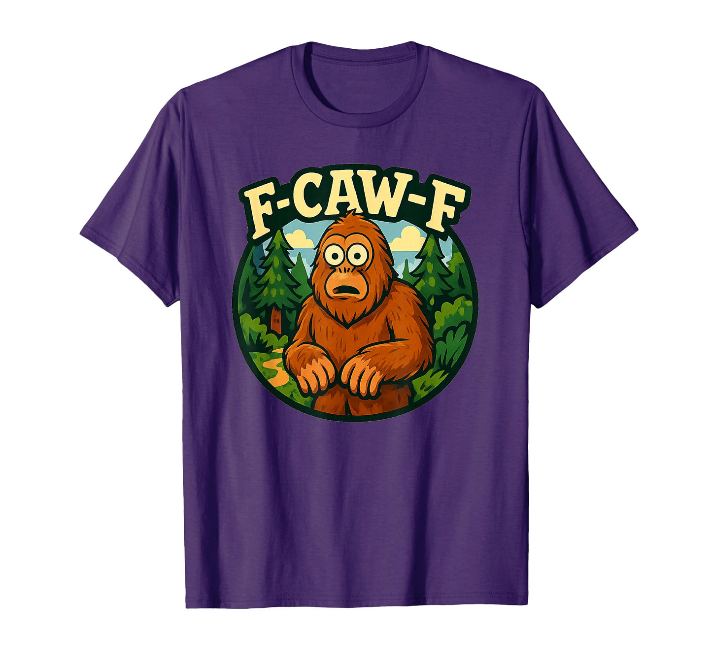 Bigfoot F-Caw-F Forest Outdoors Quote Meme T-Shirt