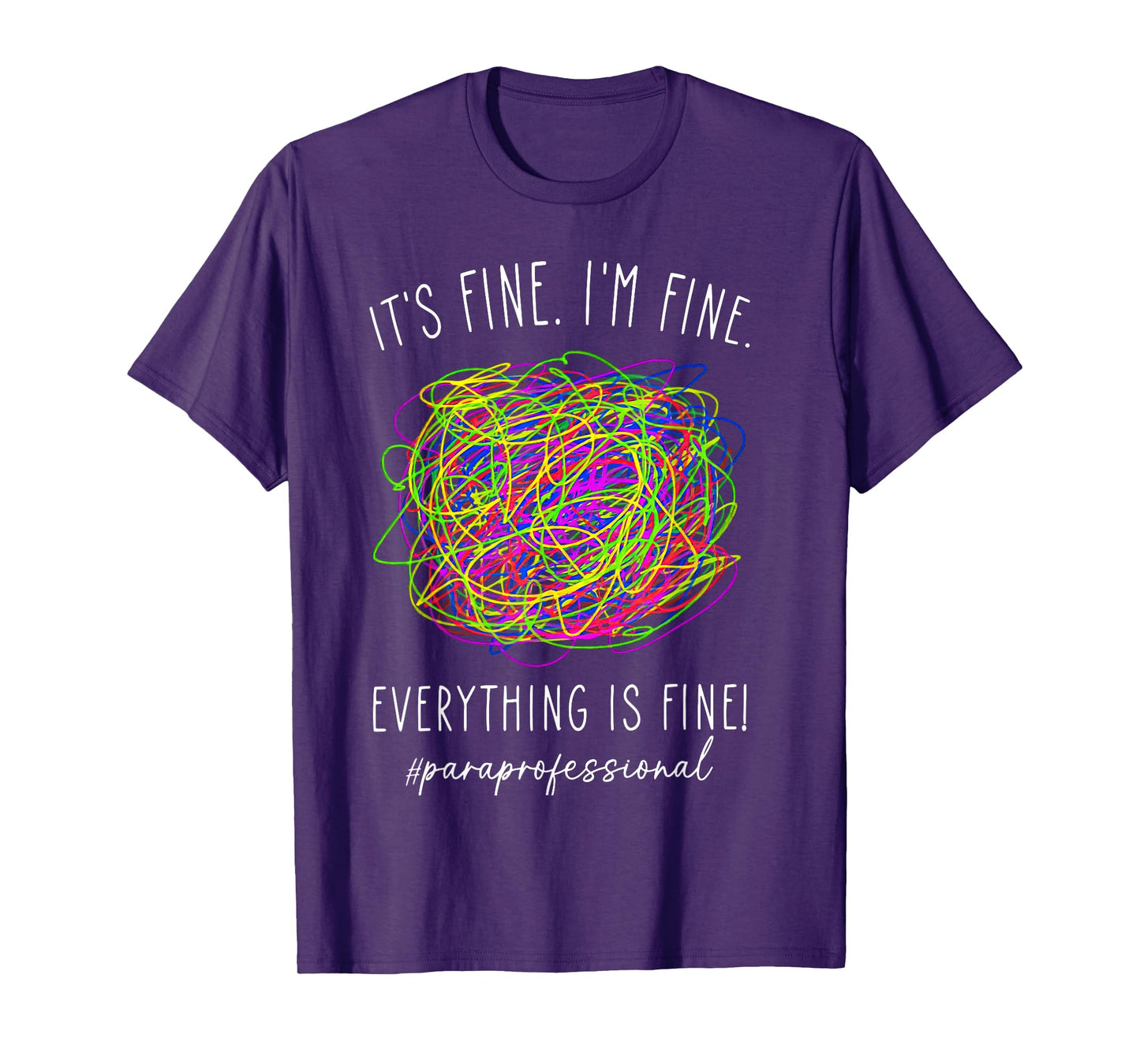 It's Fine 'im Fine Everything Is Fine Paraprofessional T-Shirt