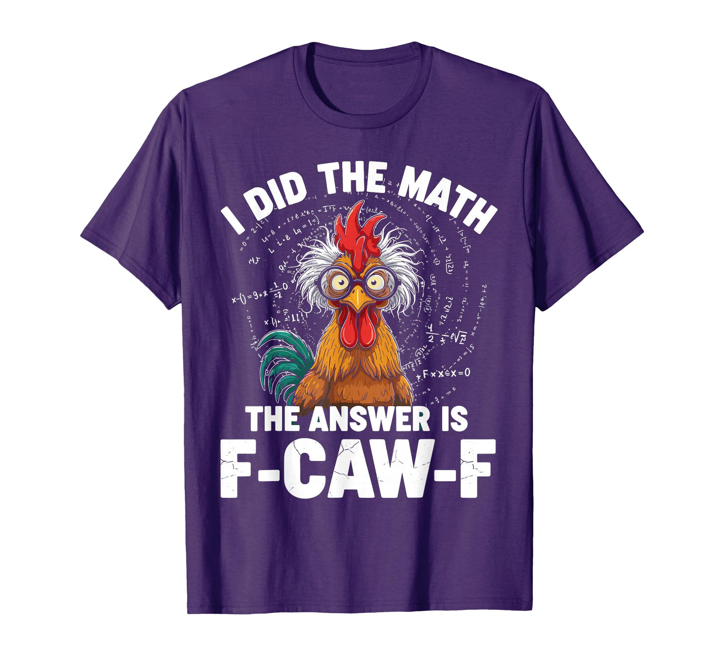 I Did The Math Funny Rooster Meme F-Caw-F Design T-Shirt