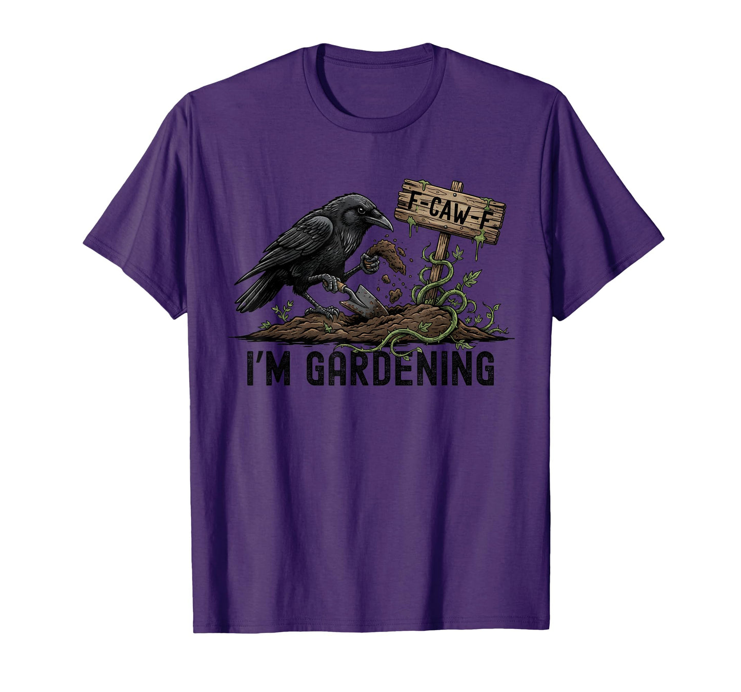 F CAW F I'm Gardening Crow Black Raven Dark Humor Gothic T-Shirt