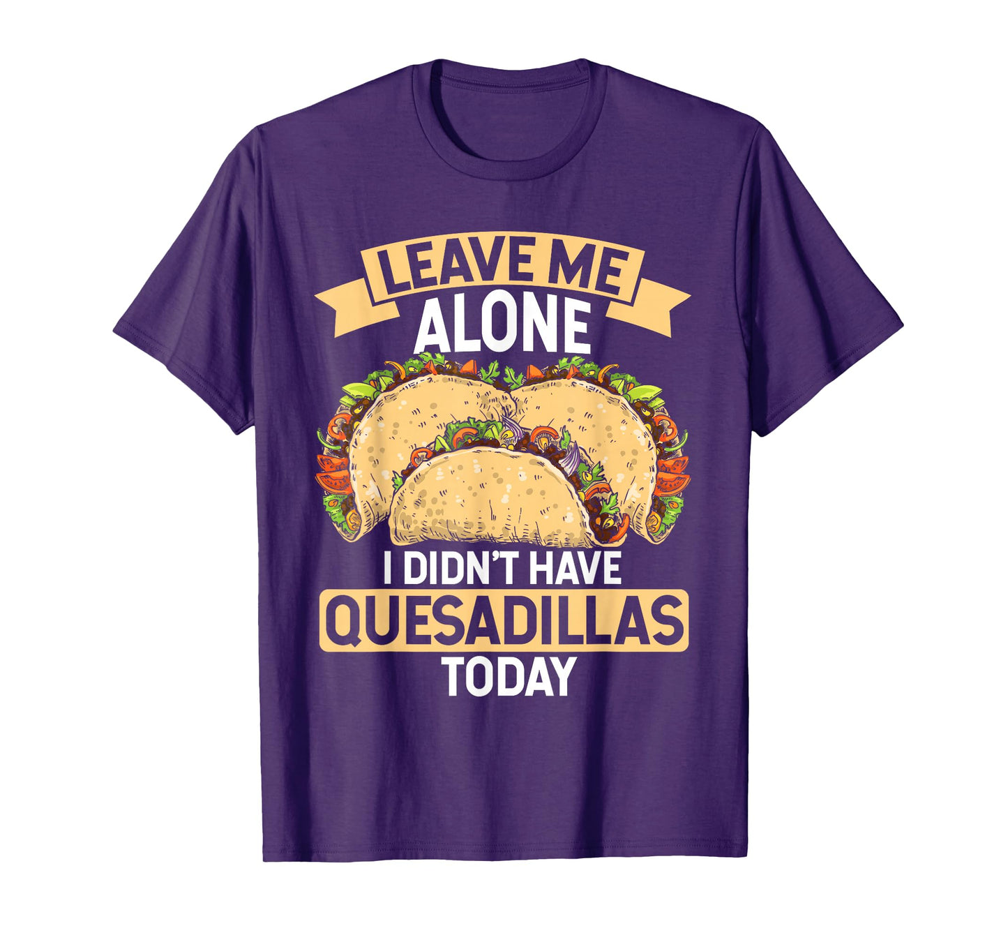 Quesadilla Lover | Funny Mexican Food Fiesta Gift T-Shirt