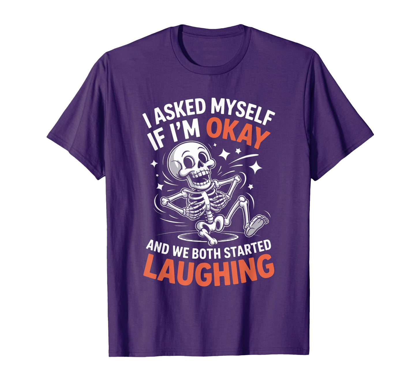 Skeleton I Asked Myself If I'm Okay and We Both Started T-Shirt
